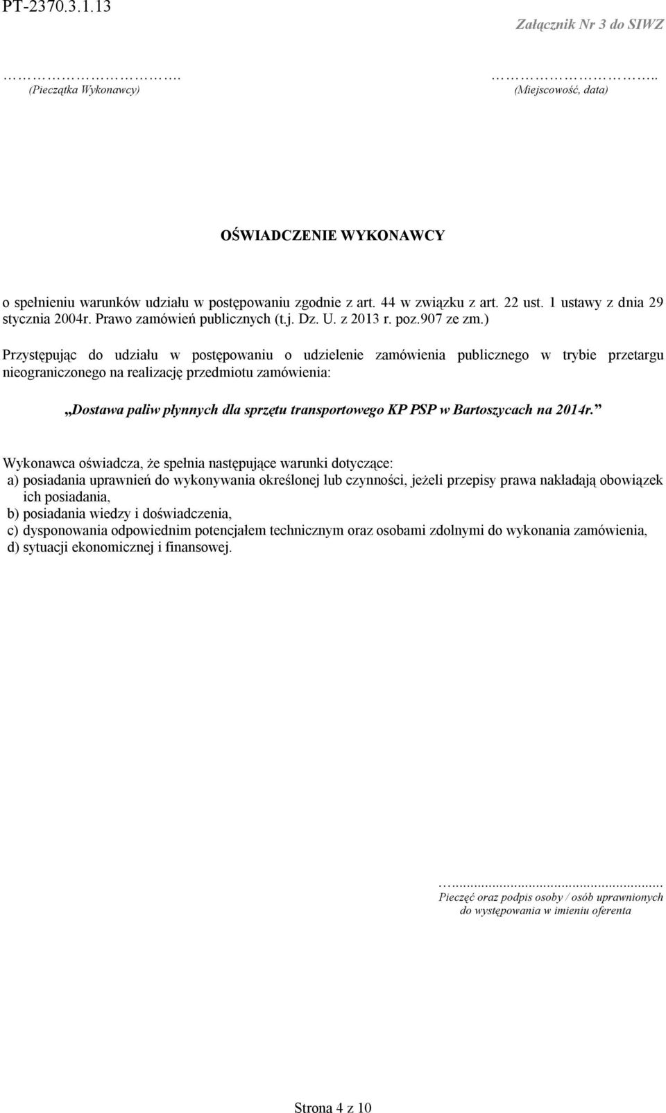 ) Przystępując do udziału w postępowaniu o udzielenie zamówienia publicznego w trybie przetargu nieograniczonego na realizację przedmiotu zamówienia: Wykonawca oświadcza, że spełnia