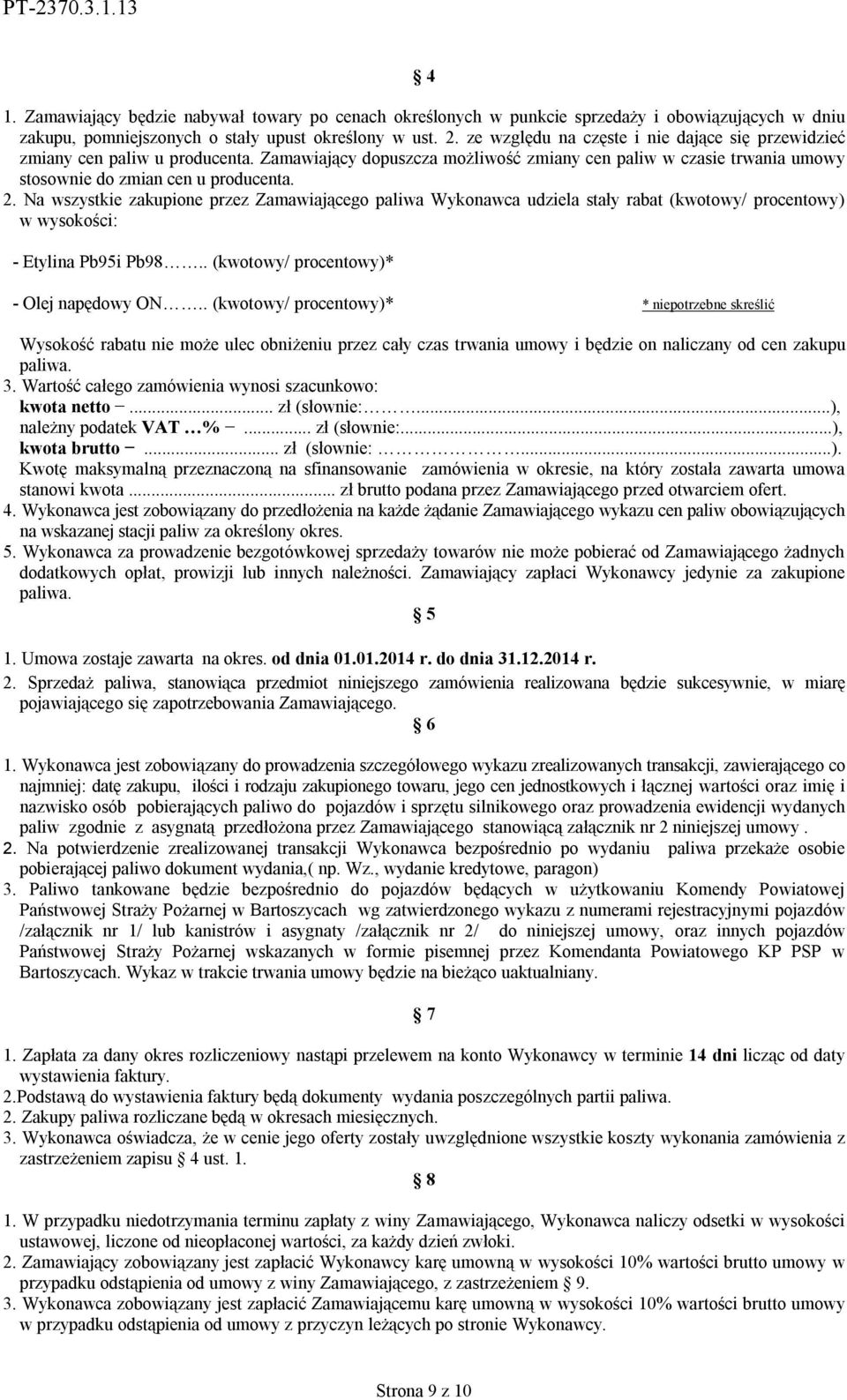 Na wszystkie zakupione przez Zamawiającego paliwa Wykonawca udziela stały rabat (kwotowy/ procentowy) w wysokości: - Etylina Pb95i Pb98.. (kwotowy/ procentowy)* - Olej napędowy ON.