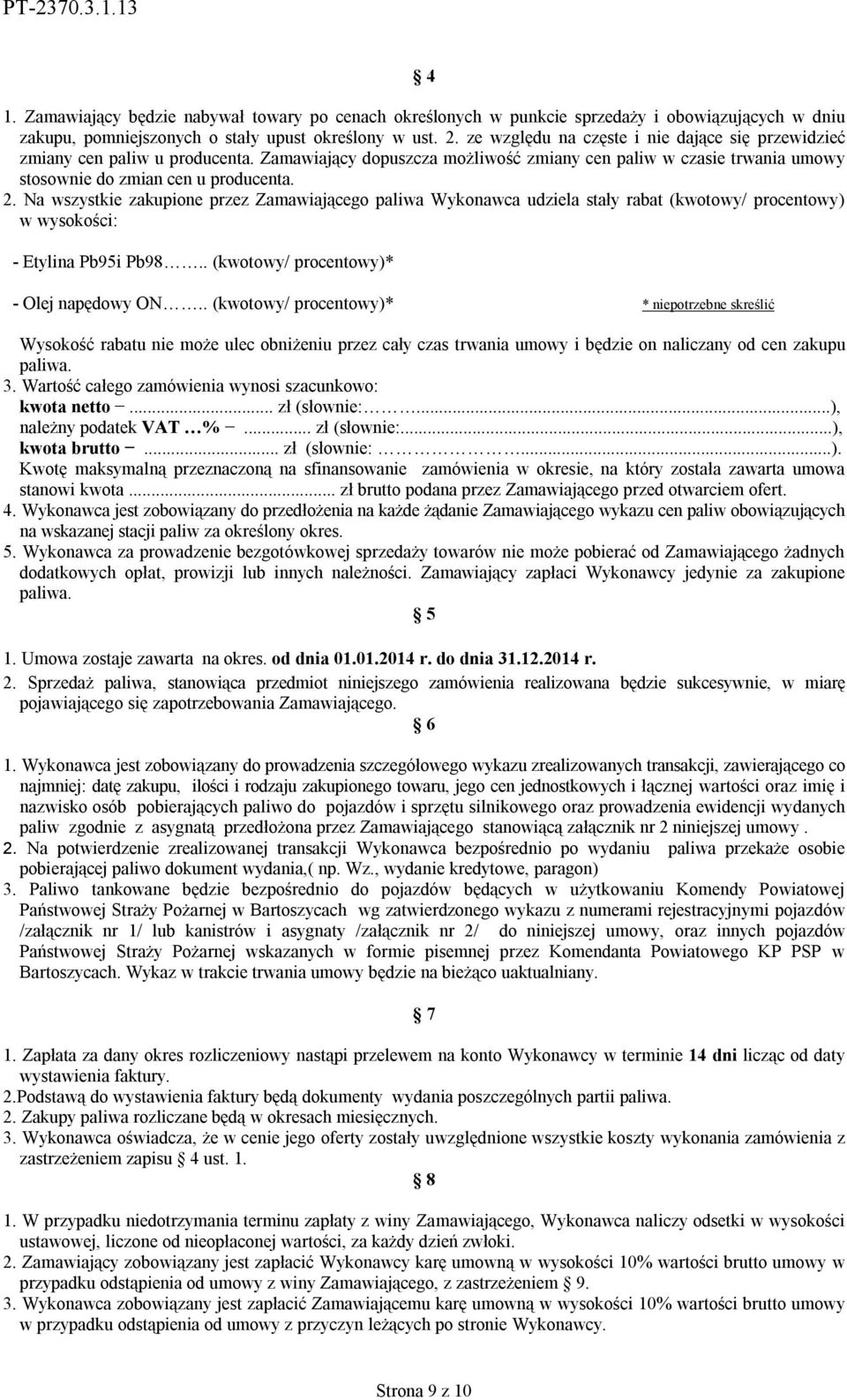 Na wszystkie zakupione przez Zamawiającego paliwa Wykonawca udziela stały rabat (kwotowy/ procentowy) w wysokości: - Etylina Pb95i Pb98.. (kwotowy/ procentowy)* - Olej napędowy ON.