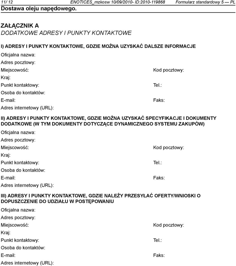 : Osoba do kontów: E-mail: Faks: Adres internetowy (URL): II) ADRESY I PUNKTY KONTAKTOWE, GDZIE MOŻNA UZYSKAĆ SPECYFIKACJE I DOKUMENTY DODATKOWE (W TYM DOKUMENTY DOTYCZĄCE DYNAMICZNEGO SYSTEMU