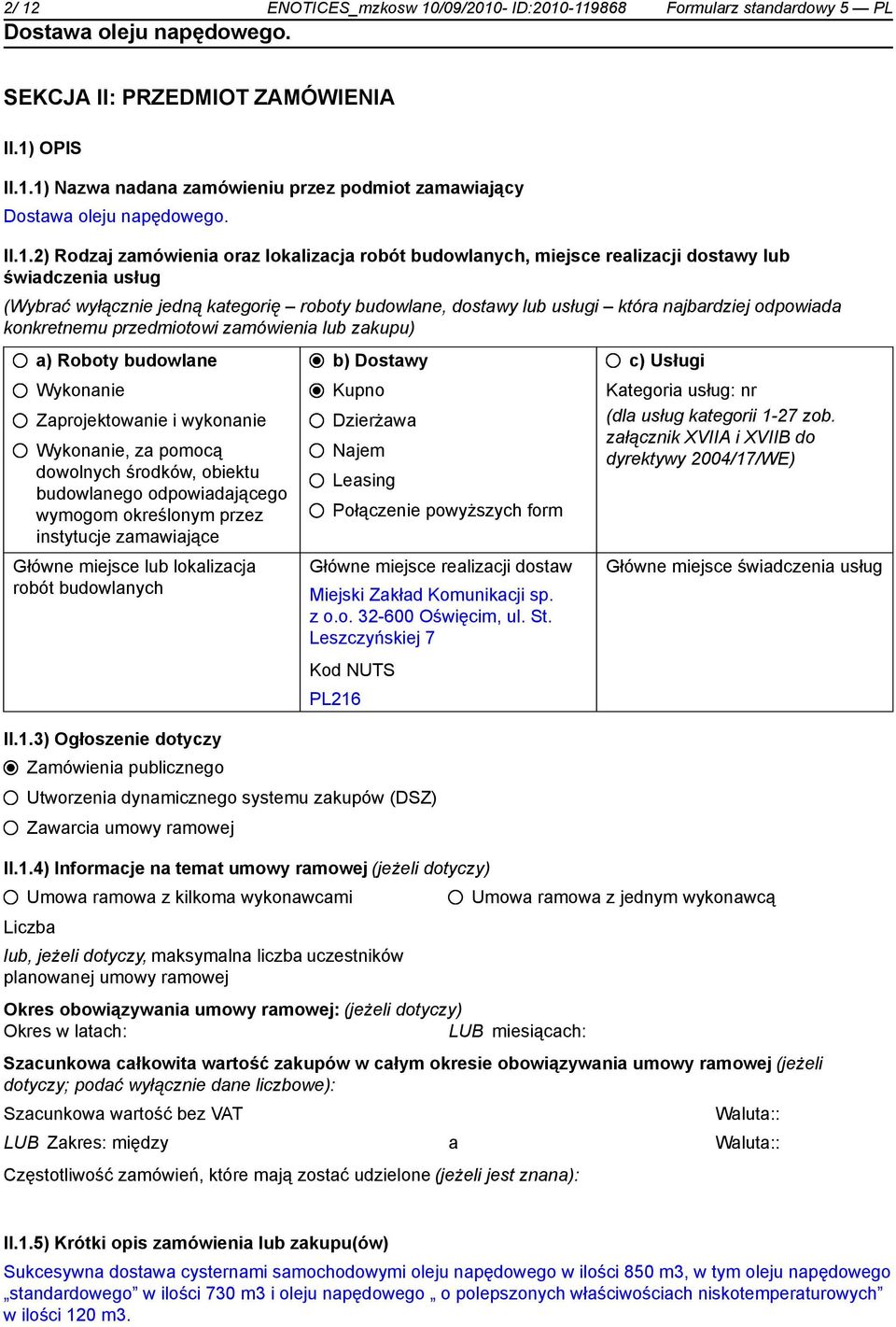 konkretnemu przedmiotowi zamówienia lub zakupu) a) Roboty budowlane Wykona Zaprojektowa i wykona Wykona, za pomocą dowolnych środków, obiektu budowlanego odpowiadającego wymogom określonym przez