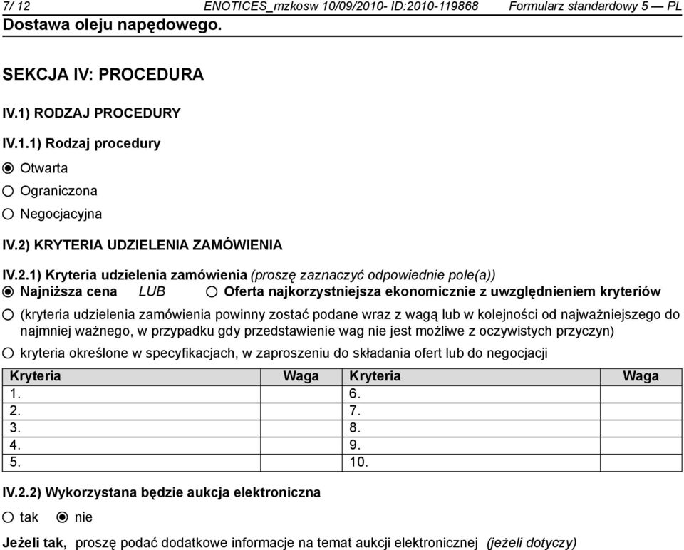 udzielenia zamówienia powinny zostać podane wraz z wagą lub w kolejności od najważjszego do najmj ważnego, w przypadku gdy przedstawie wag jest możliwe z oczywistych przyczyn) kryteria określone w