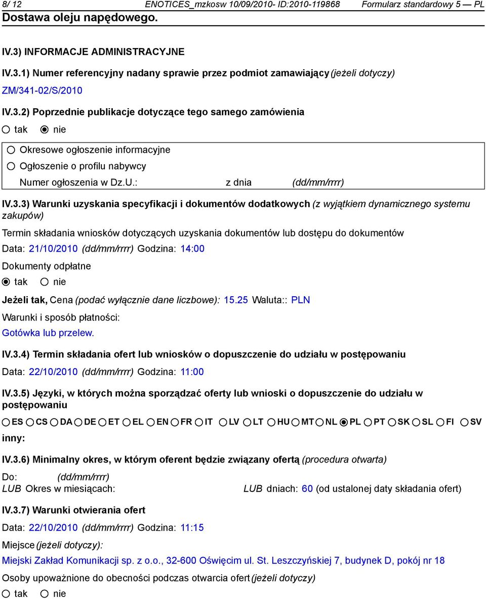 i dokumentów dodatkowych (z wyjątkiem dynamicznego systemu zakupów) Termin składania wniosków dotyczących uzyskania dokumentów lub dostępu do dokumentów Data: 21/10/2010 (dd/mm/rrrr) Godzina: 14:00