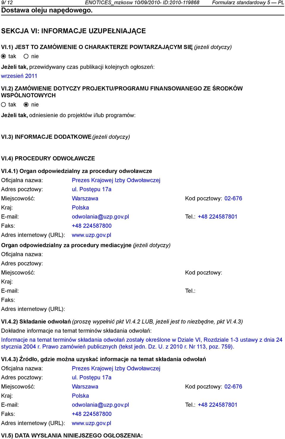 2) ZAMÓWIENIE DOTYCZY PROJEKTU/PROGRAMU FINANSOWANEGO ZE ŚRODKÓW WSPÓLNOTOWYCH Jeżeli, odsie do projektów i/lub programów: VI.3) INFORMACJE DODATKOWE(jeżeli dotyczy) VI.4)