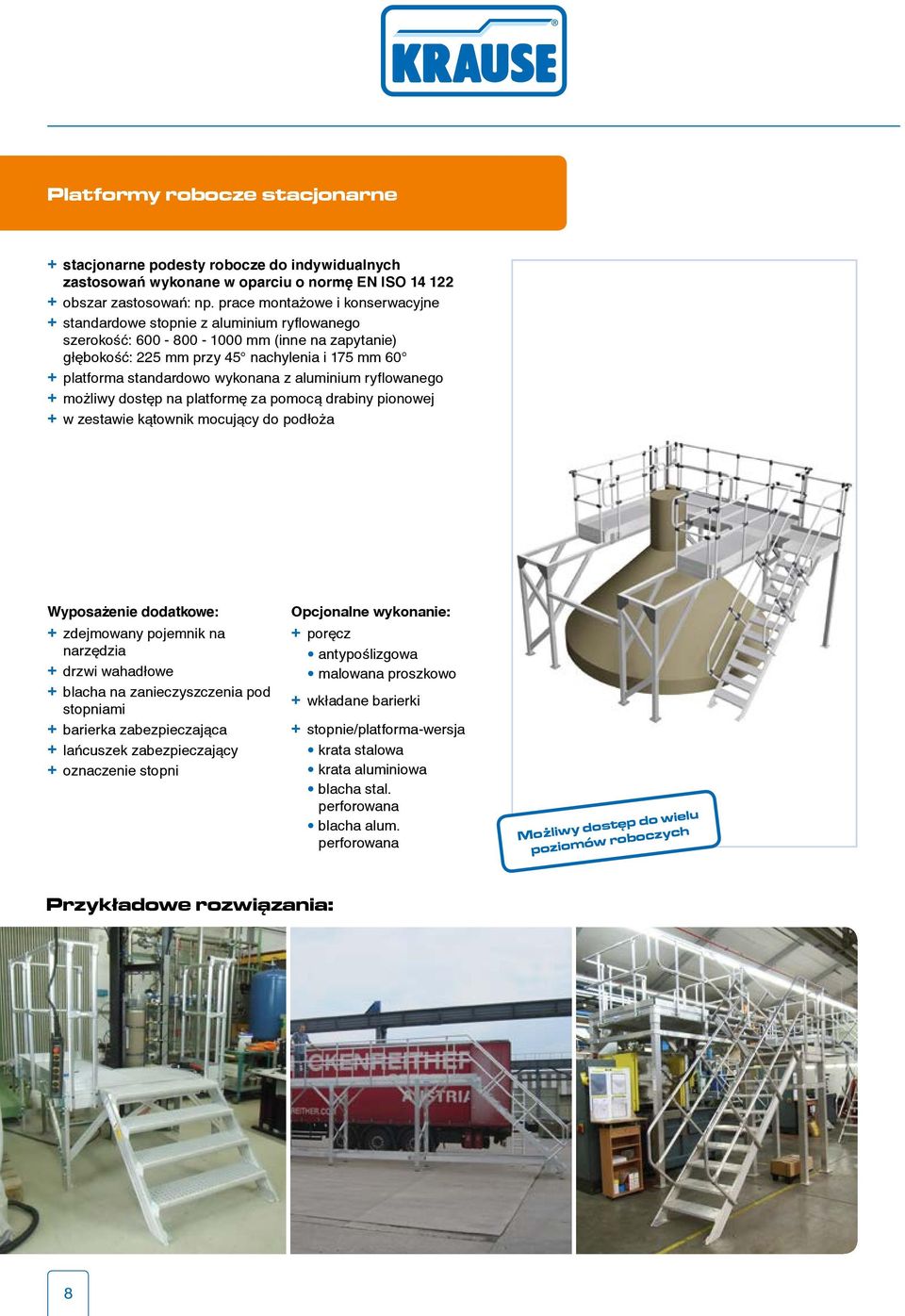 wykonana z aluminium ryflowanego + możliwy dostęp na platformę za pomocą drabiny pionowej + w zestawie kątownik mocujący do podłoża Wyposa enie dodatkowe: + zdejmowany pojemnik na narzędzia + drzwi