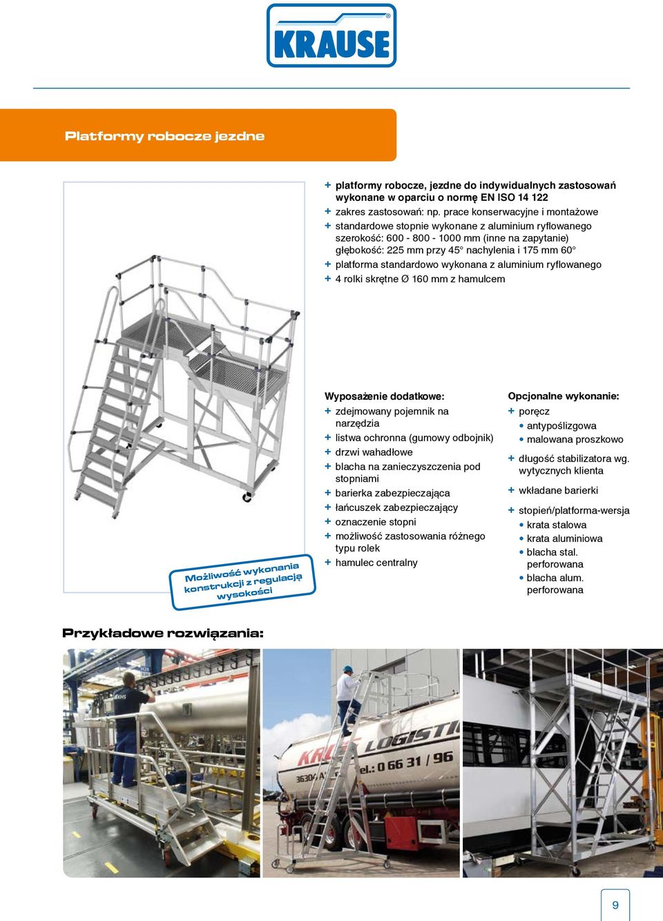 standardowo wykonana z aluminium ryflowanego + 4 rolki skrętne Ø 160 mm z hamulcem Moz liwość wykonania konstrukcji z regulacją wysokości Wyposa enie dodatkowe: + zdejmowany pojemnik na narzędzia +