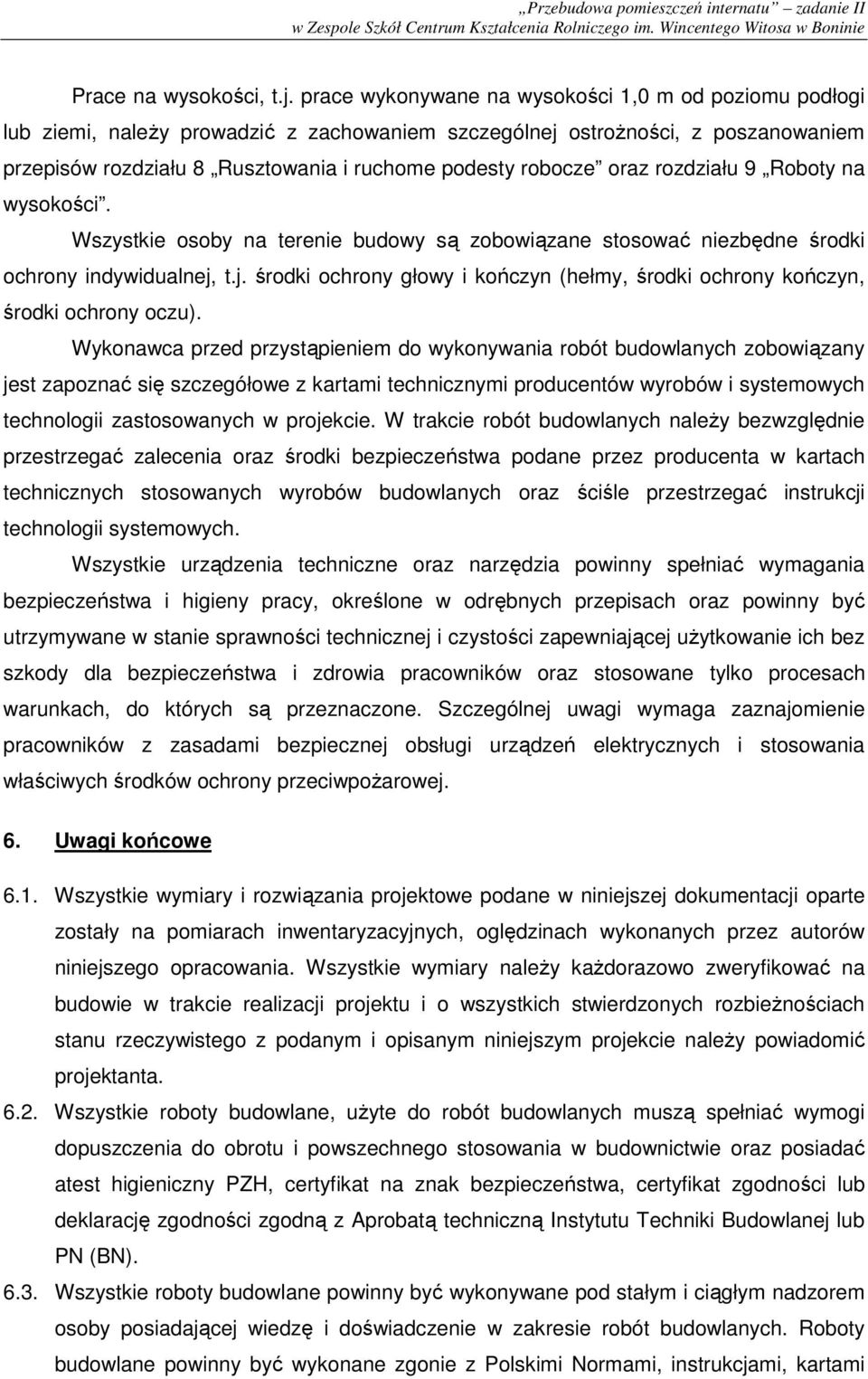 oraz rozdziału 9 Roboty na wysokości. Wszystkie osoby na terenie budowy są zobowiązane stosować niezbędne środki ochrony indywidualnej,