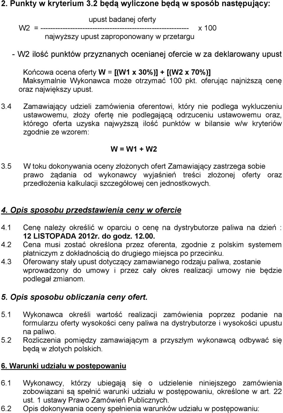 przyznanych ocenianej ofercie w za deklarowany upust Końcowa ocena oferty W = [(W1 x 30
