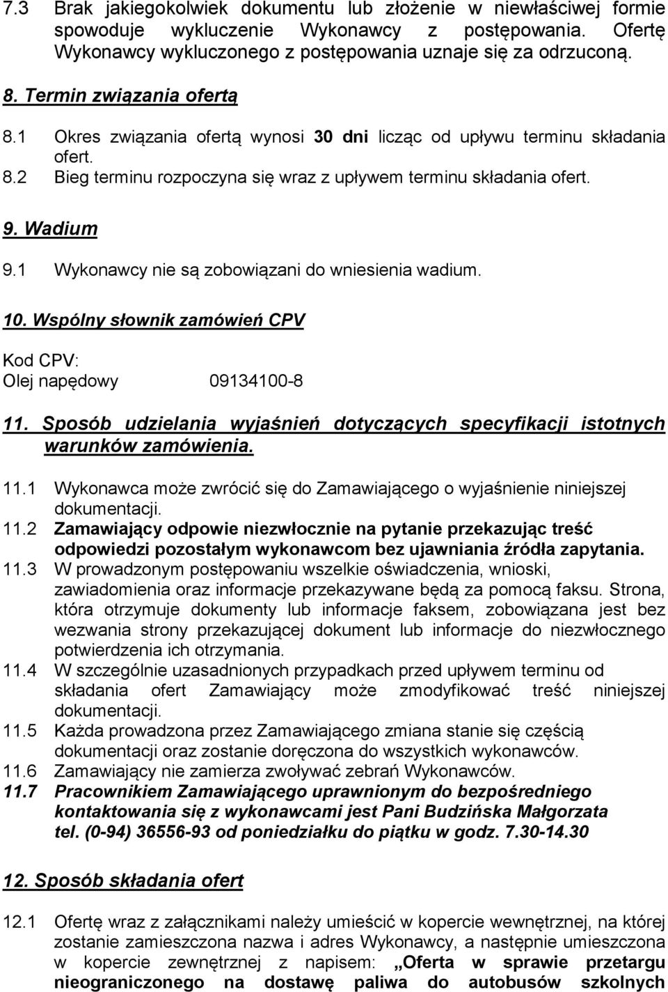 1 Wykonawcy nie są zobowiązani do wniesienia wadium. 10. Wspólny słownik zamówień CPV Kod CPV: Olej napędowy 09134100-8 11.