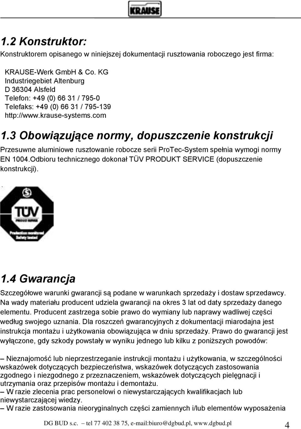 3 Obowiązujące normy, dopuszczenie konstrukcji Przesuwne aluminiowe rusztowanie robocze serii ProTec-System spełnia wymogi normy EN 1004.