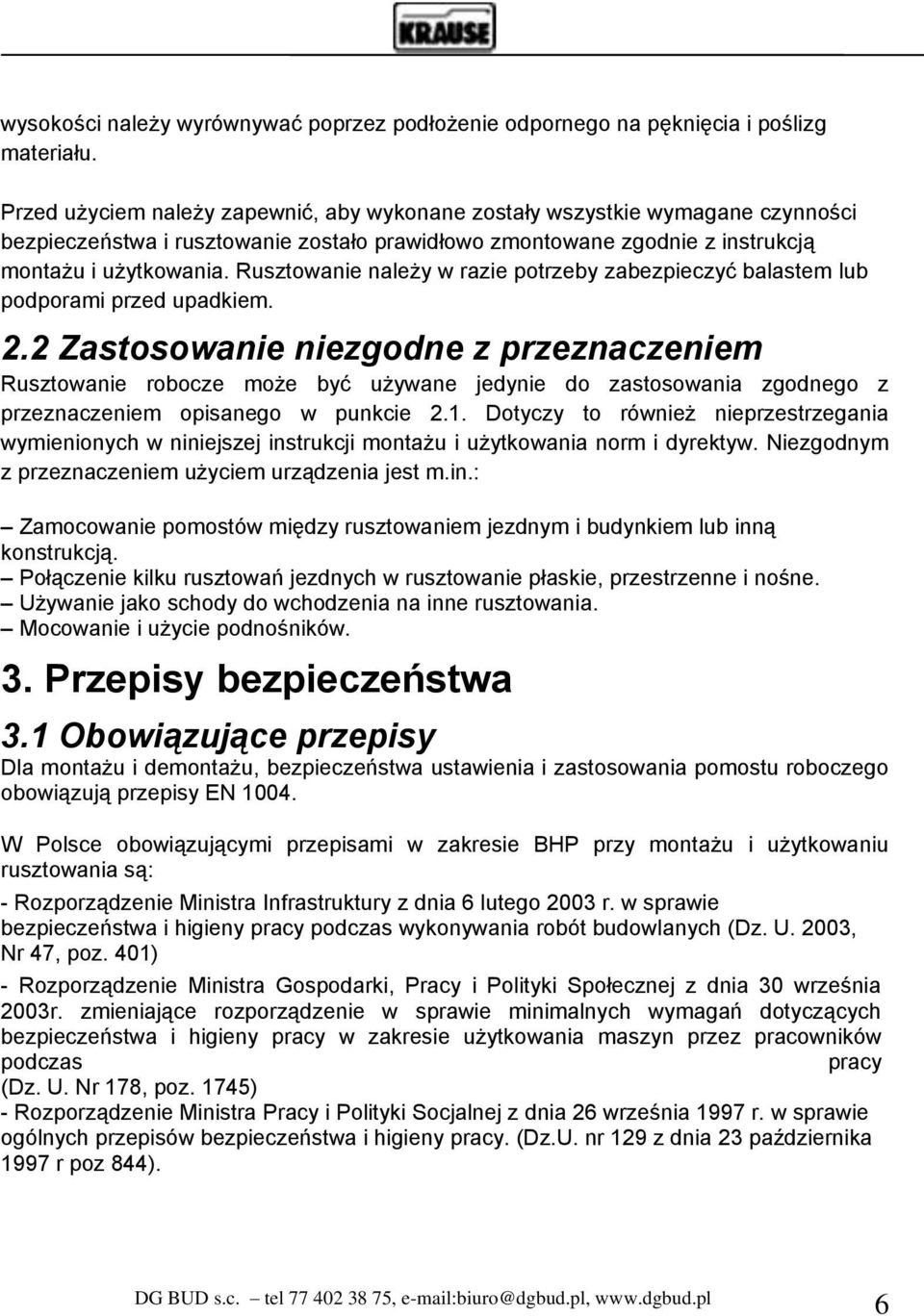 Rusztowanie należy w razie potrzeby zabezpieczyć balastem lub podporami przed upadkiem. 2.