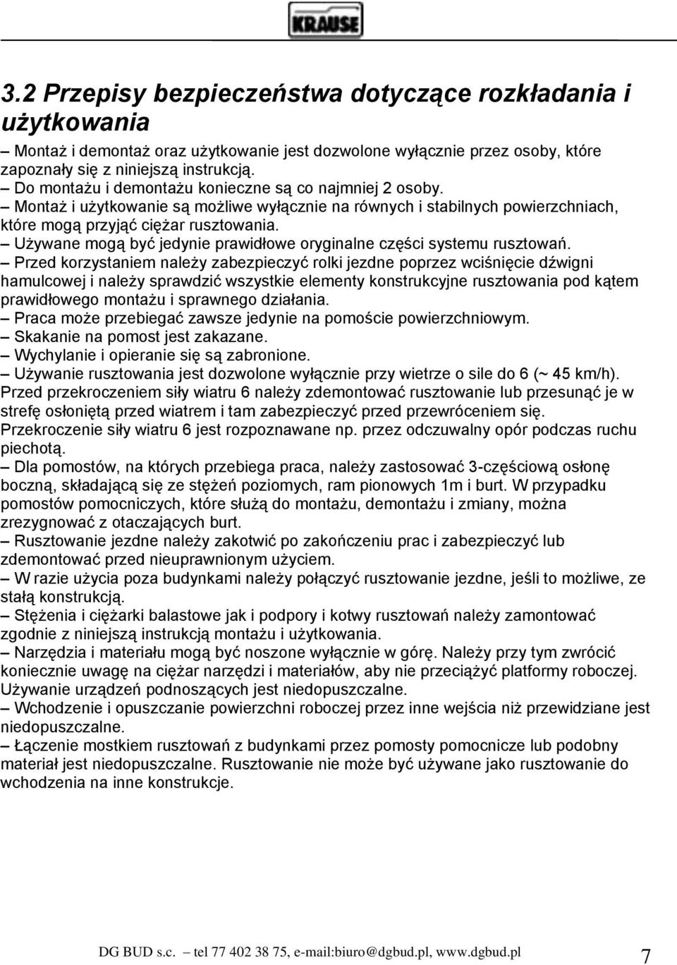 Używane mogą być jedynie prawidłowe oryginalne części systemu rusztowań.