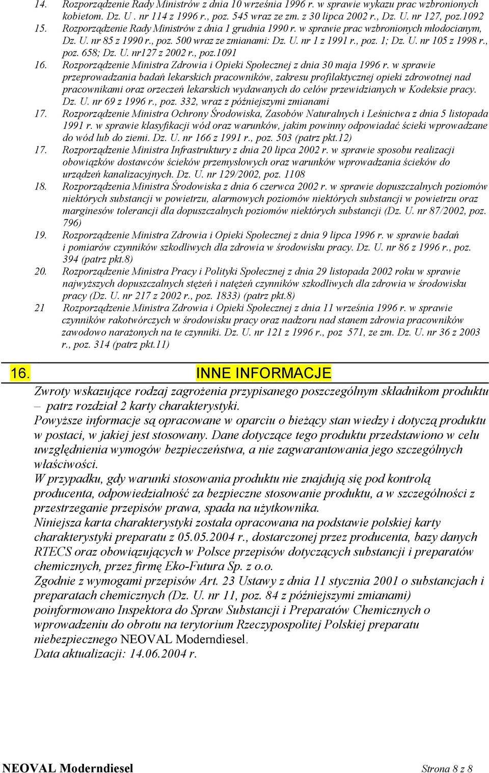, poz. 658; Dz. U. nr127 z 2002 r., poz.1091 16. Rozporządzenie Ministra Zdrowia i Opieki Społecznej z dnia 30 maja 1996 r.