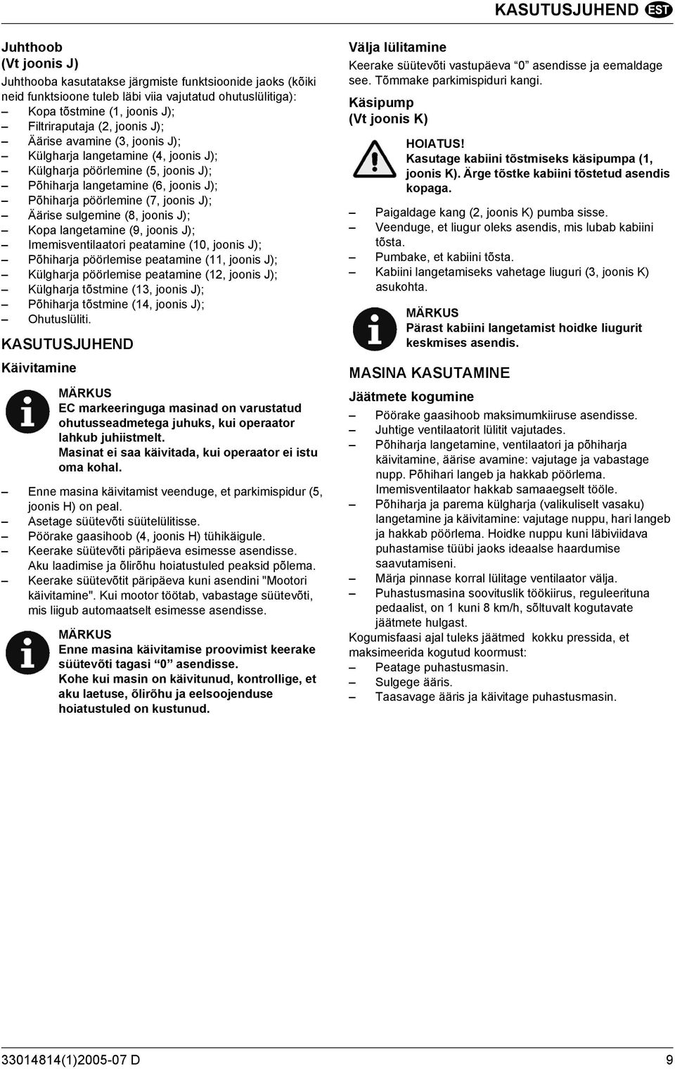 sulgemine (8, joonis J); Kopa langetamine (9, joonis J); Imemisventilaatori peatamine (10, joonis J); Põhiharja pöörlemise peatamine (11, joonis J); Külgharja pöörlemise peatamine (12, joonis J);
