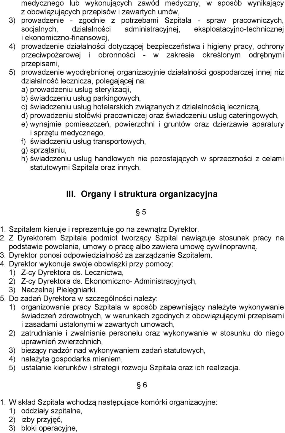 zakresie określonym odrębnymi przepisami, 5) prowadzenie wyodrębnionej organizacyjnie działalności gospodarczej innej niż działalność lecznicza, polegającej na: a) prowadzeniu usług sterylizacji, b)