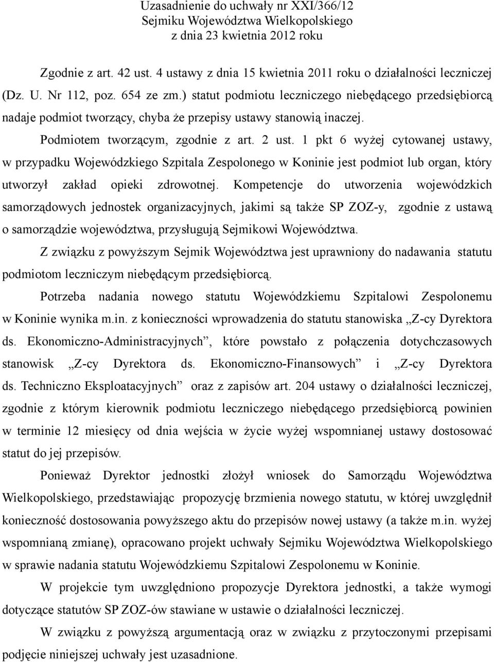 1 pkt 6 wyżej cytowanej ustawy, w przypadku Wojewódzkiego Szpitala Zespolonego w Koninie jest podmiot lub organ, który utworzył zakład opieki zdrowotnej.