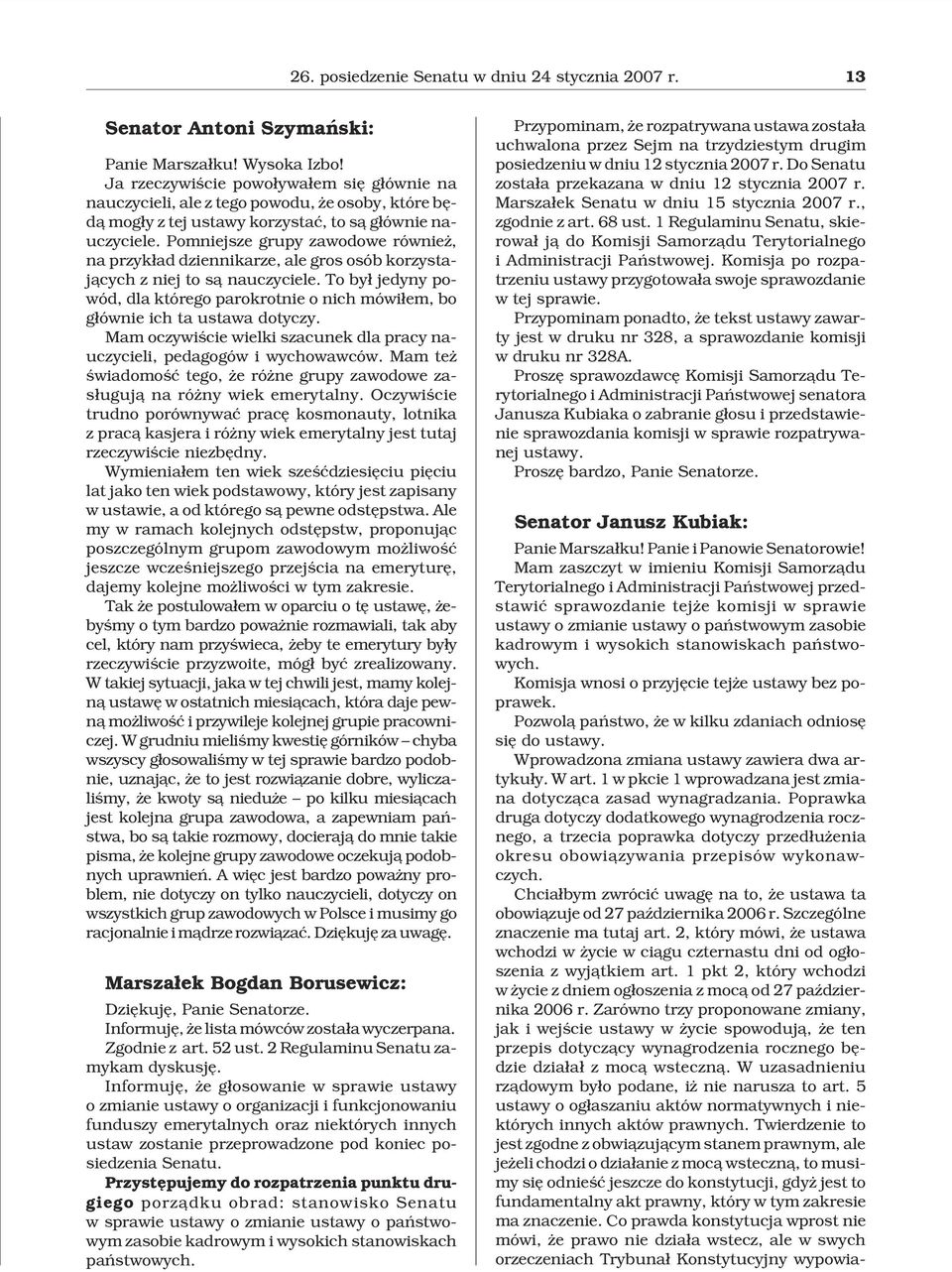 Pomniejsze grupy zawodowe równie, na przyk³ad dziennikarze, ale gros osób korzystaj¹cych z niej to s¹ nauczyciele.
