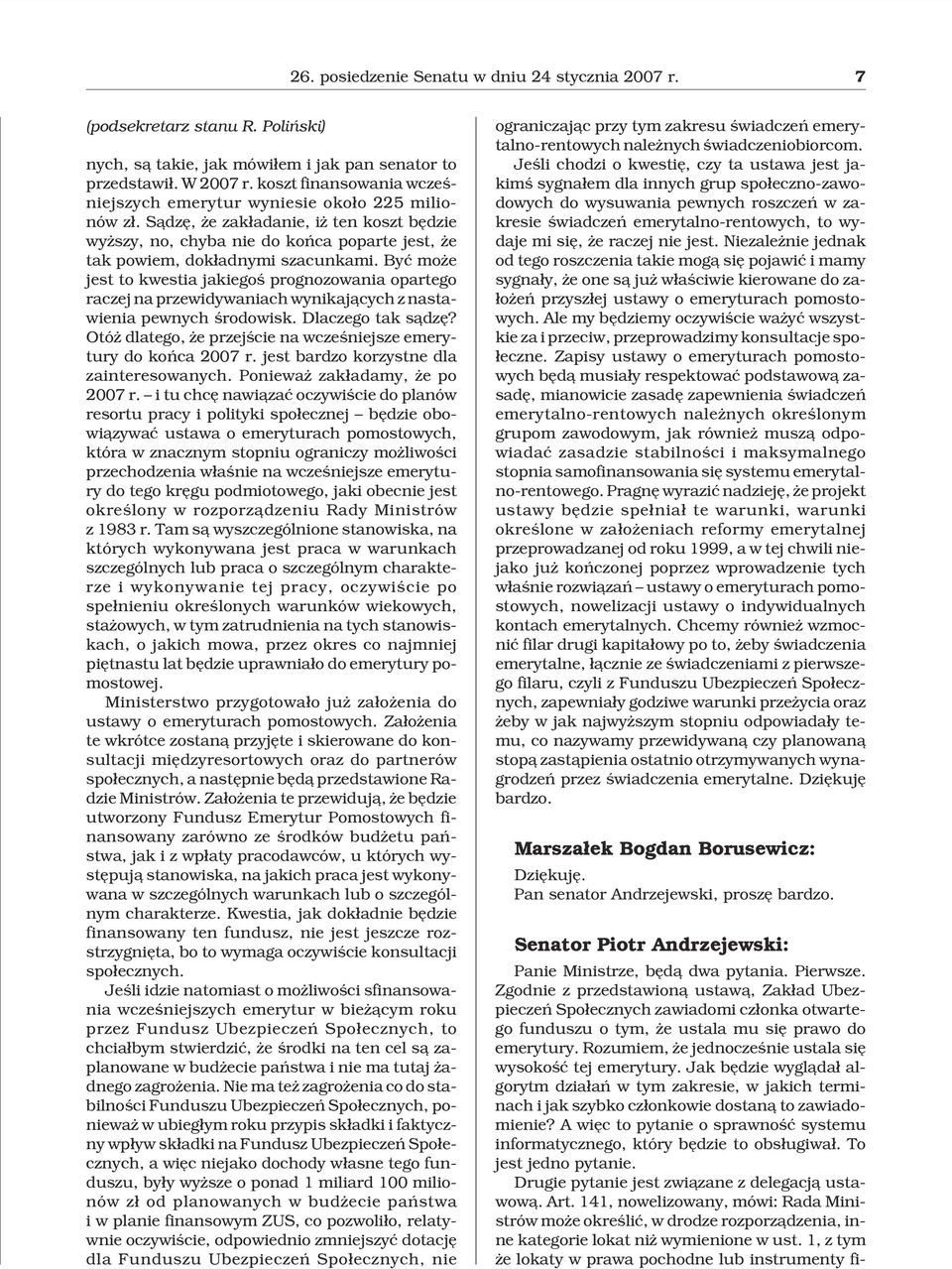Byæ mo e jest to kwestia jakiegoœ prognozowania opartego raczej na przewidywaniach wynikaj¹cych z nastawienia pewnych œrodowisk. Dlaczego tak s¹dzê?
