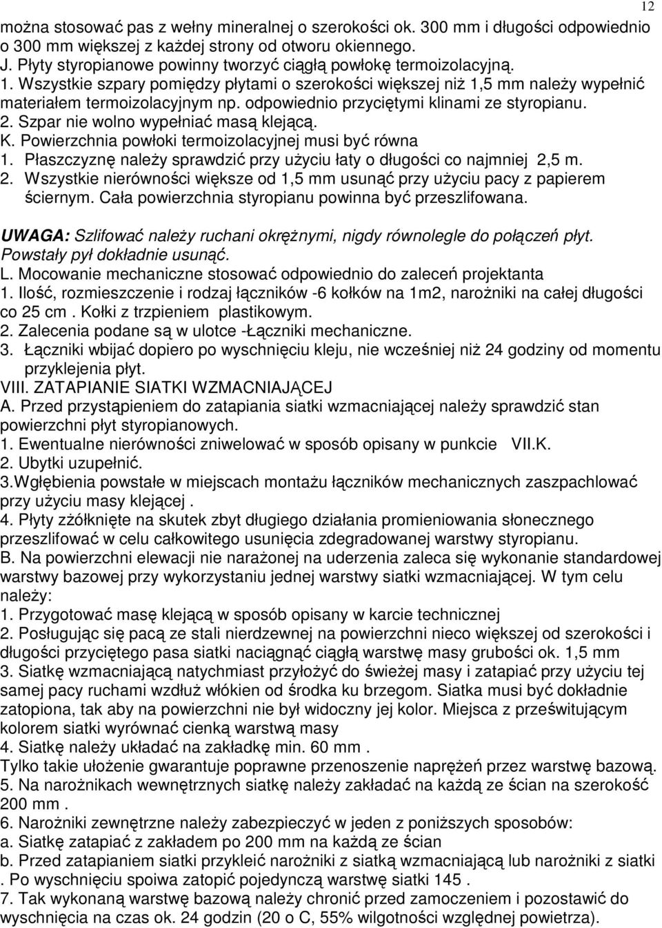 odpowiednio przyciętymi klinami ze styropianu. 2. Szpar nie wolno wypełniać masą klejącą. K. Powierzchnia powłoki termoizolacyjnej musi być równa 1.