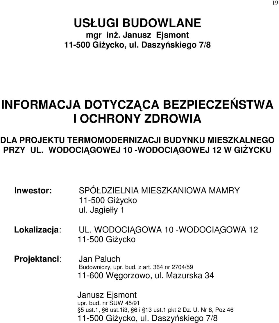 WODOCIĄGOWEJ 10 -WODOCIĄGOWEJ 12 W GIśYCKU Inwestor: SPÓŁDZIELNIA MIESZKANIOWA MAMRY 11-500 GiŜycko ul. Jagiełły 1 Lokalizacja: UL.