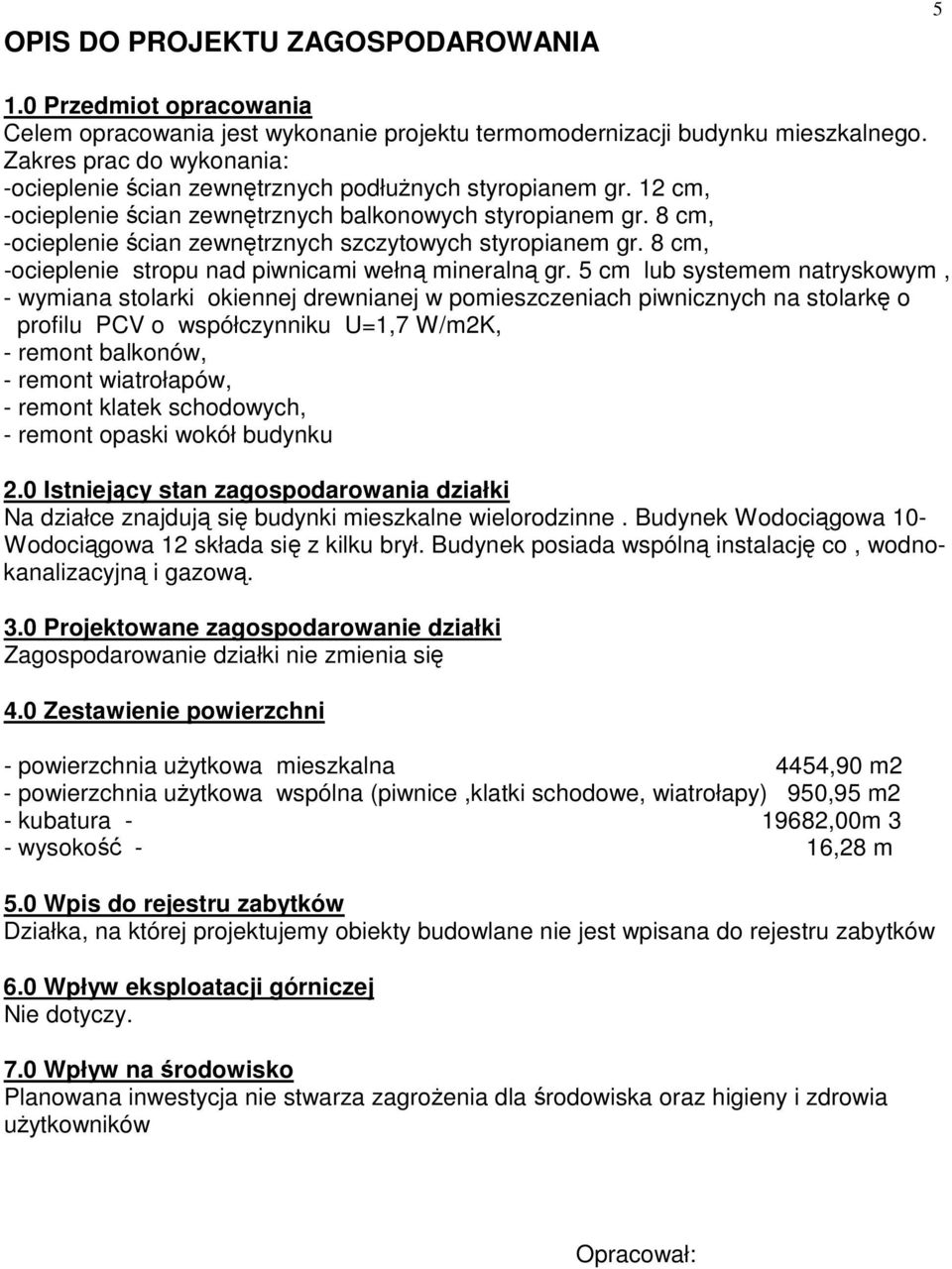 8 cm, -ocieplenie ścian zewnętrznych szczytowych styropianem gr. 8 cm, -ocieplenie stropu nad piwnicami wełną mineralną gr.