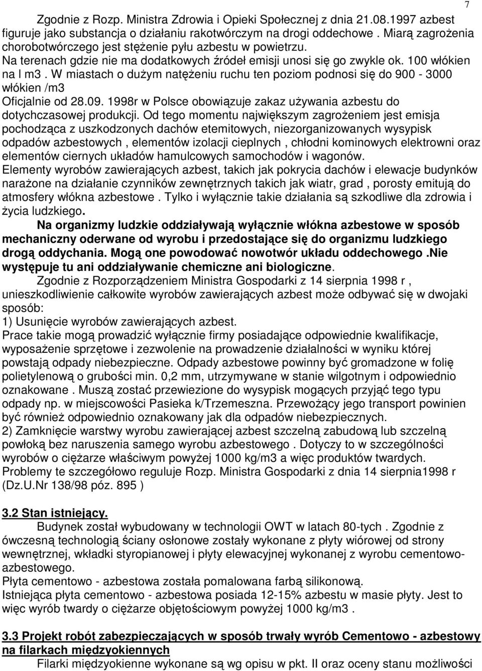 W miastach o duŝym natęŝeniu ruchu ten poziom podnosi się do 900-3000 włókien /m3 Oficjalnie od 28.09. 1998r w Polsce obowiązuje zakaz uŝywania azbestu do dotychczasowej produkcji.