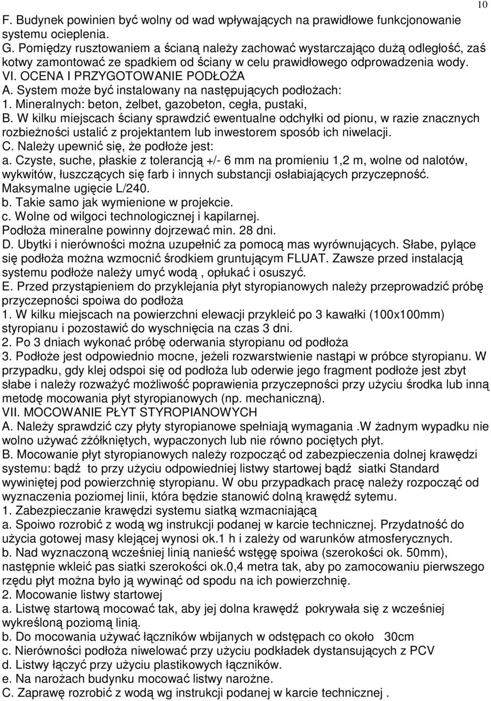 System moŝe być instalowany na następujących podłoŝach: 1. Mineralnych: beton, Ŝelbet, gazobeton, cegła, pustaki, B.