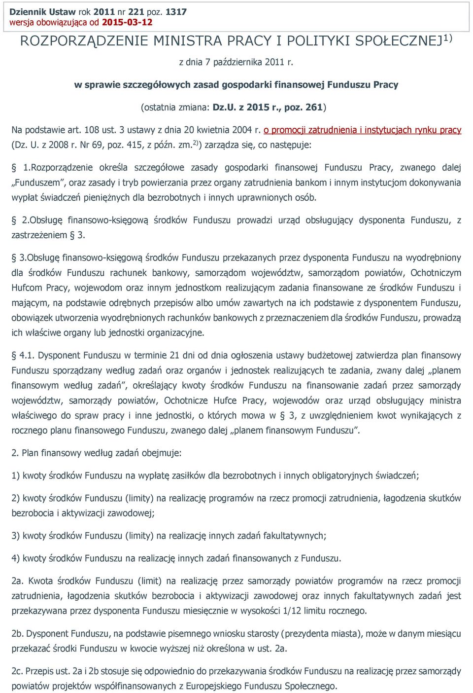 o promocji zatrudnienia i instytucjach rynku pracy (Dz. U. z 2008 r. Nr 69, poz. 415, z późn. zm. 2) ) zarządza się, co następuje: 1.