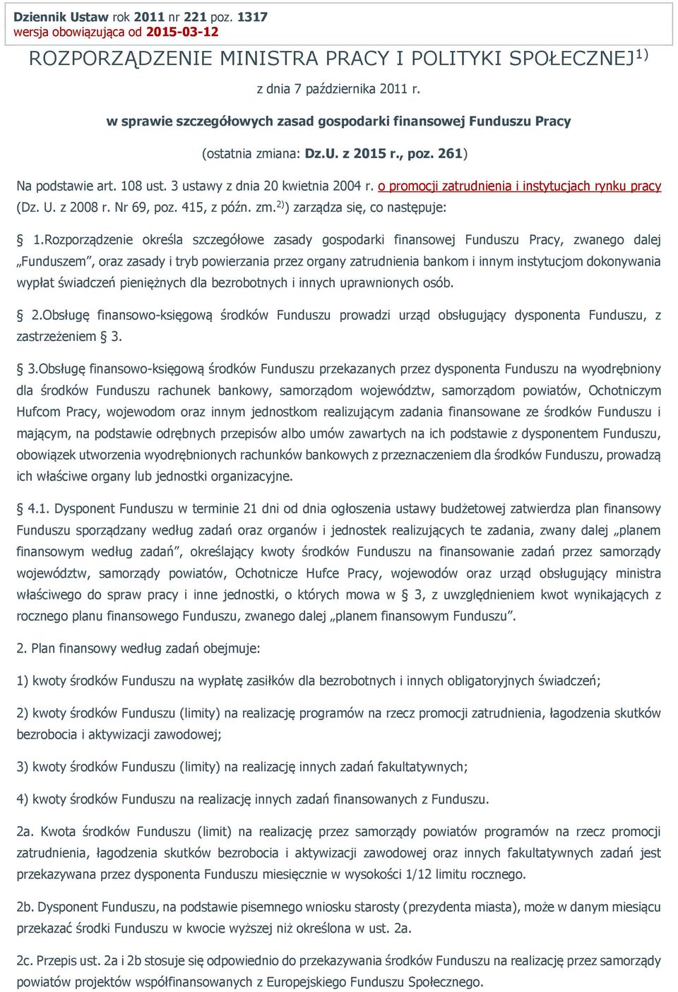 o promocji zatrudnienia i instytucjach rynku pracy (Dz. U. z 2008 r. Nr 69, poz. 415, z późn. zm. 2) ) zarządza się, co następuje: 1.