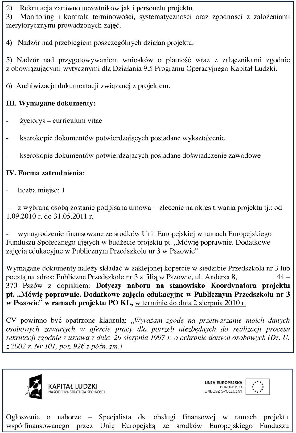 5 Programu Operacyjnego Kapitał Ludzki. 6) Archiwizacja dokumentacji związanej z projektem. III.