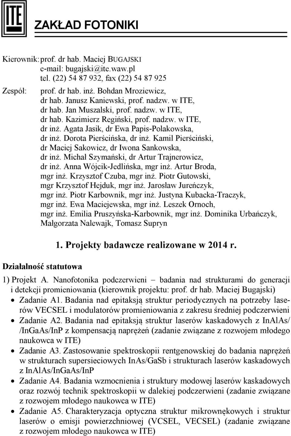 Dorota Pierścińska, dr inż. Kamil Pierściński, dr Maciej Sakowicz, dr Iwona Sankowska, dr inż. Michał Szymański, dr Artur Trajnerowicz, dr inż. Anna Wójcik-Jedlińska, mgr inż. Artur Broda, mgr inż.