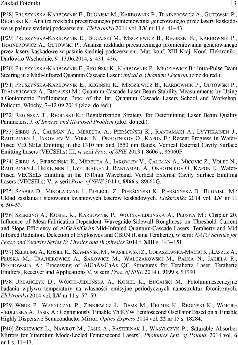 , MROZIEWICZ B., REGIŃSKI K., KARBOWNIK P., TRAJNEROWICZ A., GUTOWSKI P.: Analiza rozkładu przestrzennego promieniowania generowanego przez lasery kaskadowe w paśmie średniej podczerwieni. Mat. konf.