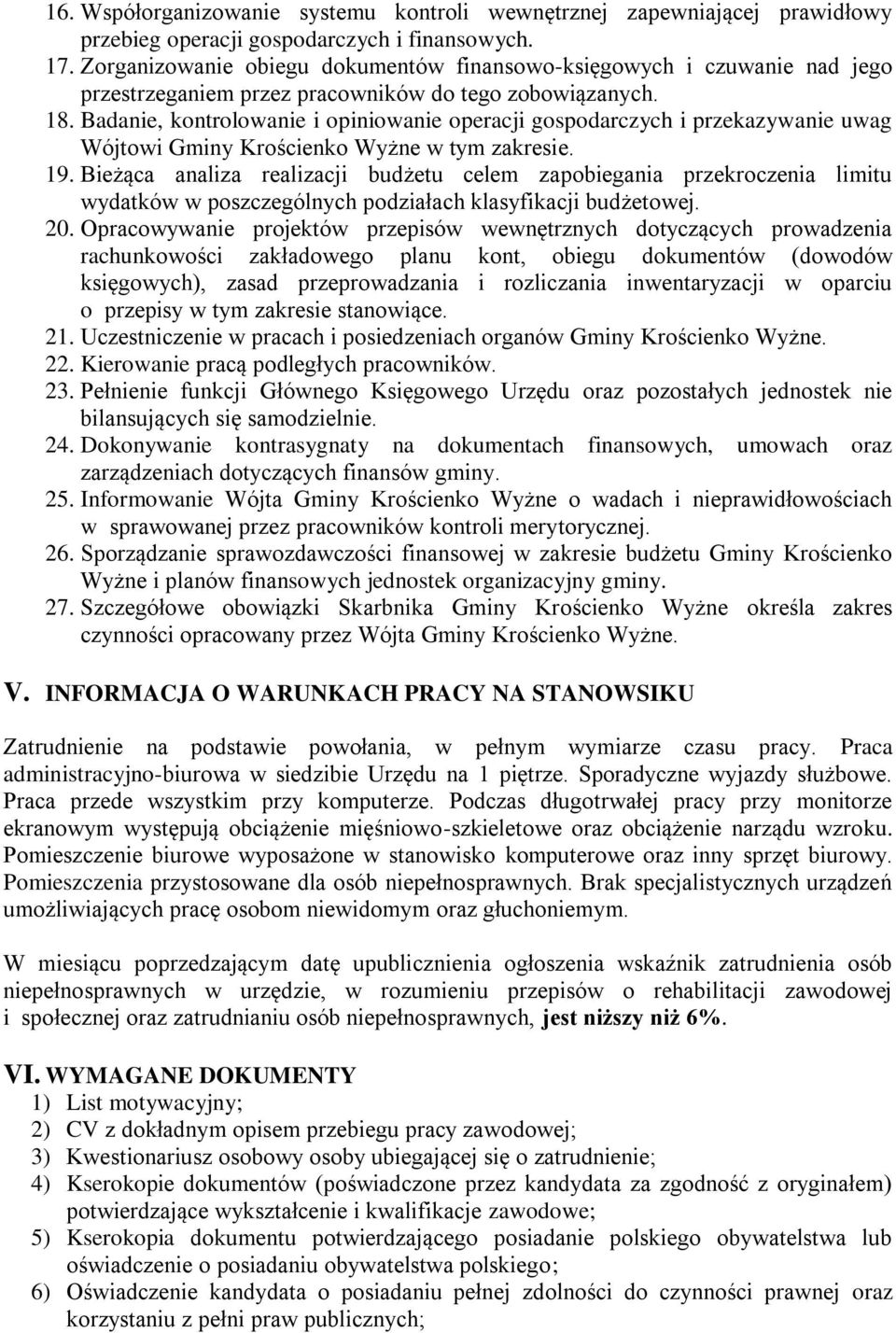 Badanie, kontrolowanie i opiniowanie operacji gospodarczych i przekazywanie uwag Wójtowi Gminy Krościenko Wyżne w tym zakresie. 19.