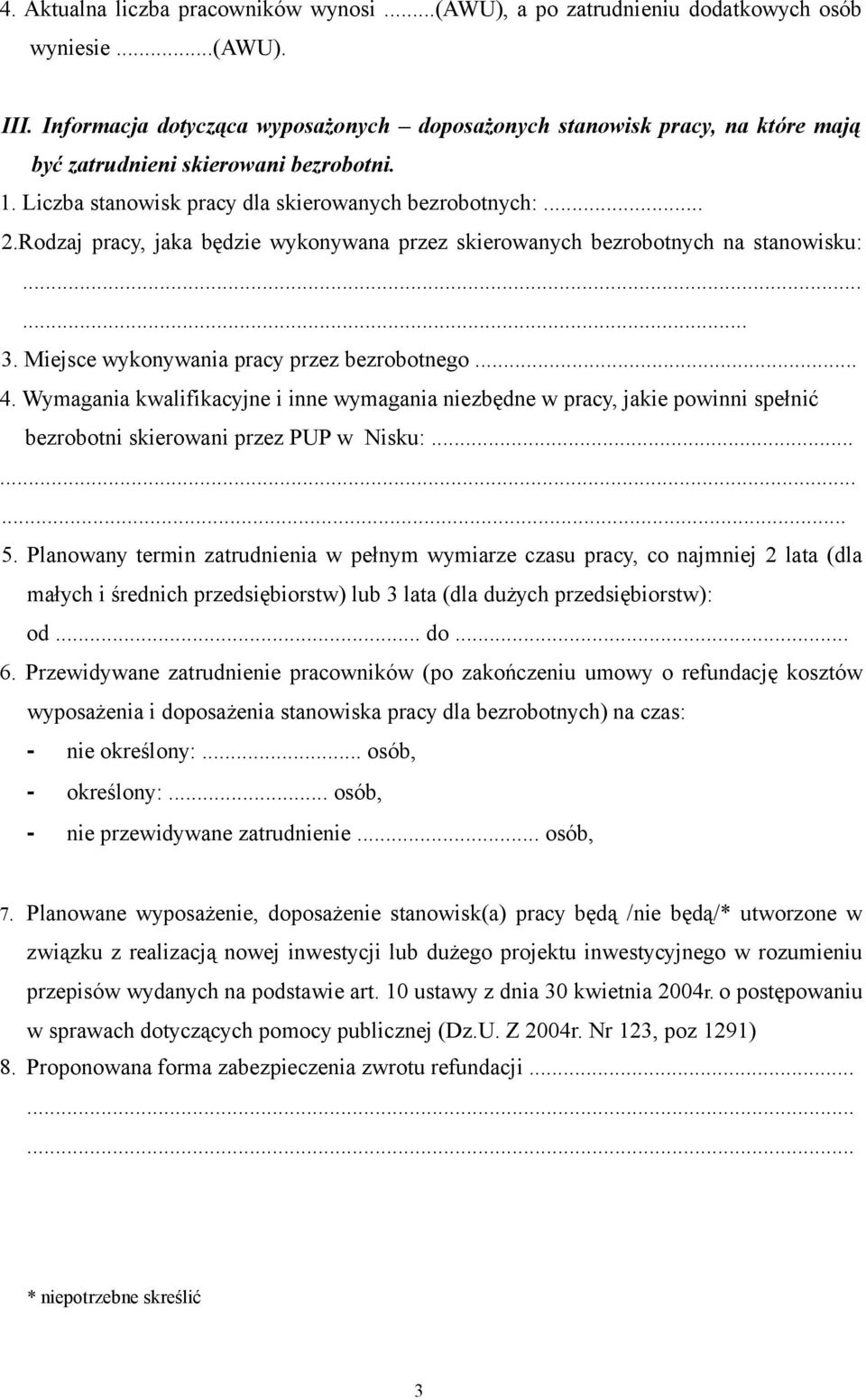 Rodzaj pracy, jaka będzie wykonywana przez skierowanych bezrobotnych na stanowisku:...... 3. Miejsce wykonywania pracy przez bezrobotnego... 4.