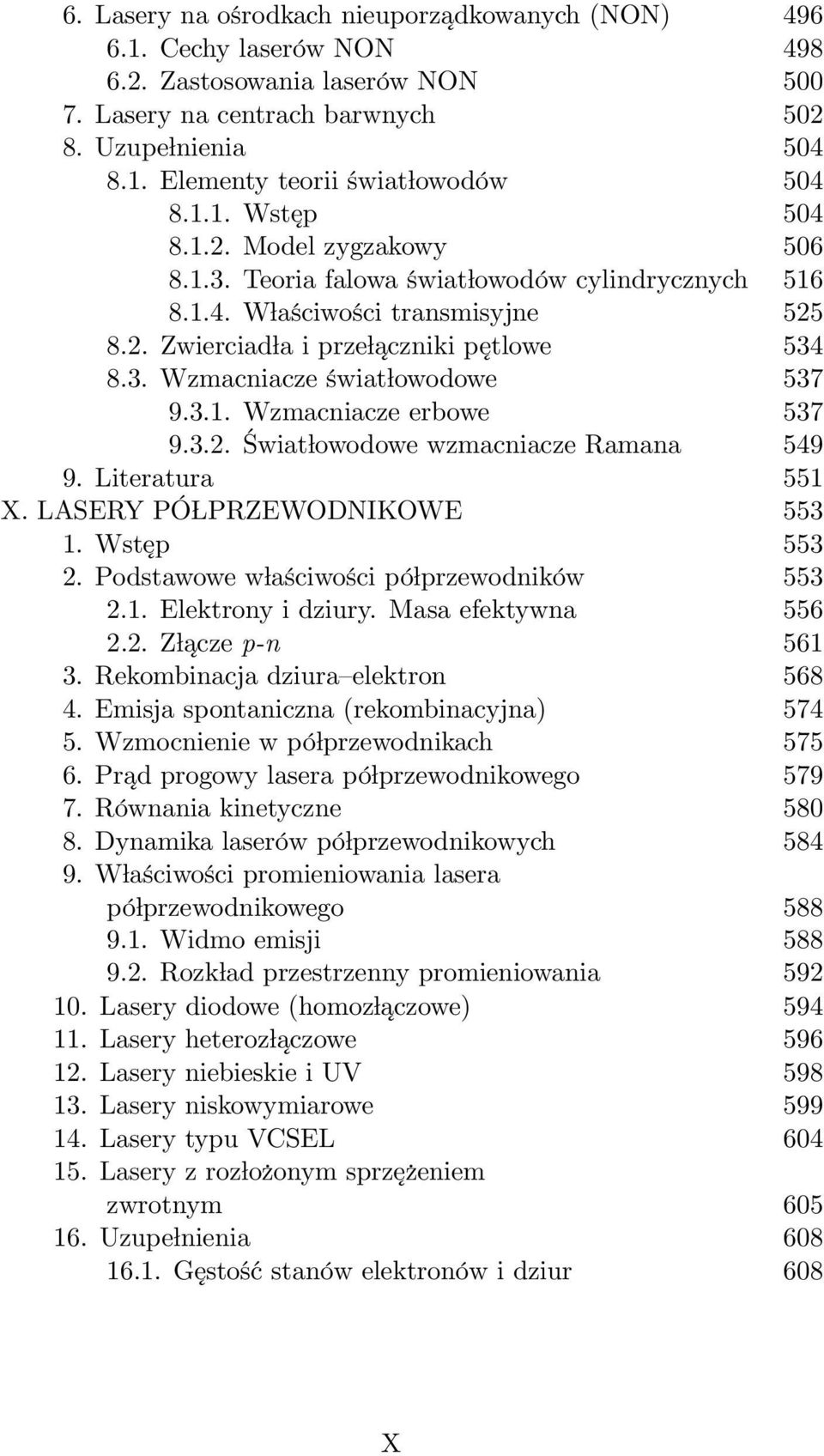 3.1. Wzmacniacze erbowe 537 9.3.2. Świat owodowe wzmacniacze Ramana 549 9. Literatura 551 X. LASERY PÓ PRZEWODNIKOWE 553 1. Wst ep 553 2. Podstawowe w aściwości pó przewodników 553 2.1. Elektrony i dziury.