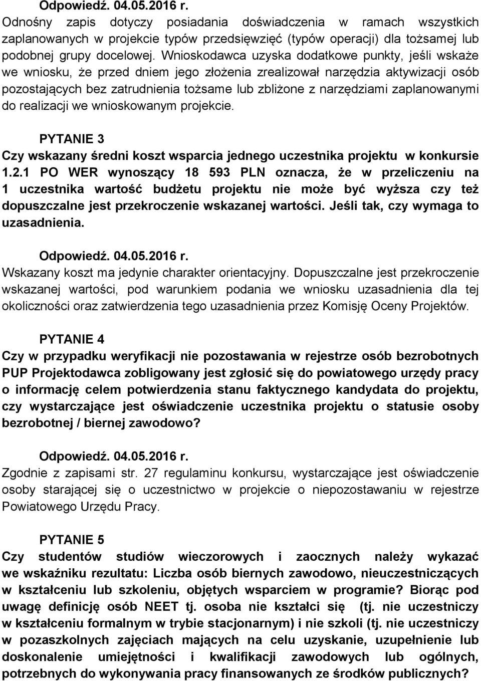 zaplanowanymi do realizacji we wnioskowanym projekcie. PYTANIE 3 Czy wskazany średni koszt wsparcia jednego uczestnika projektu w konkursie 1.2.