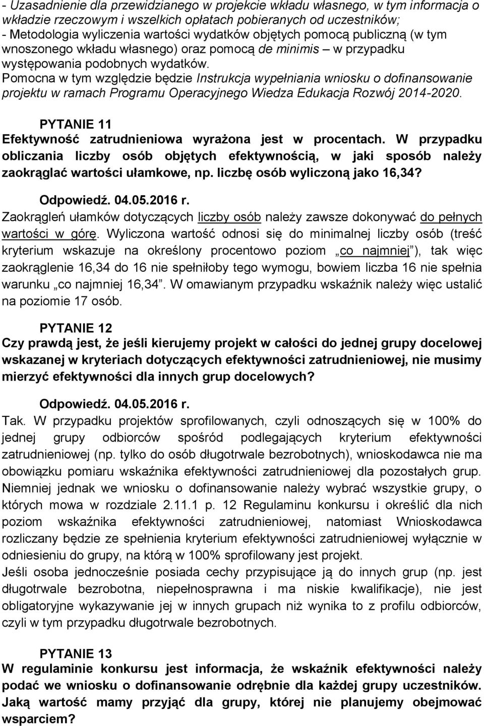 Pomocna w tym względzie będzie Instrukcja wypełniania wniosku o dofinansowanie projektu w ramach Programu Operacyjnego Wiedza Edukacja Rozwój 2014-2020.