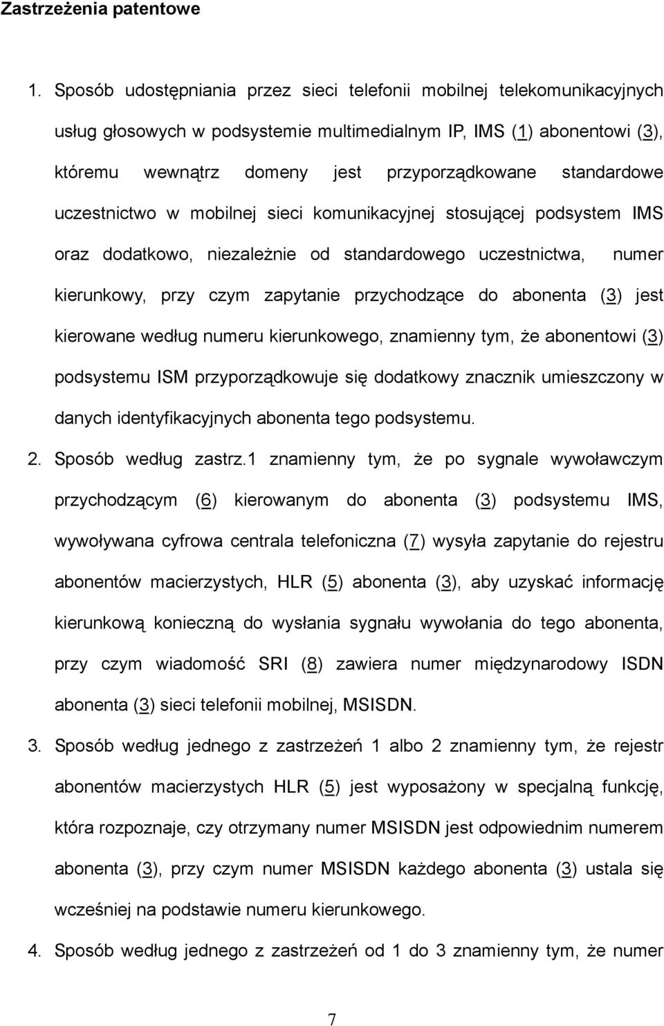 standardowe uczestnictwo w mobilnej sieci komunikacyjnej stosującej podsystem IMS oraz dodatkowo, niezależnie od standardowego uczestnictwa, numer kierunkowy, przy czym zapytanie przychodzące do