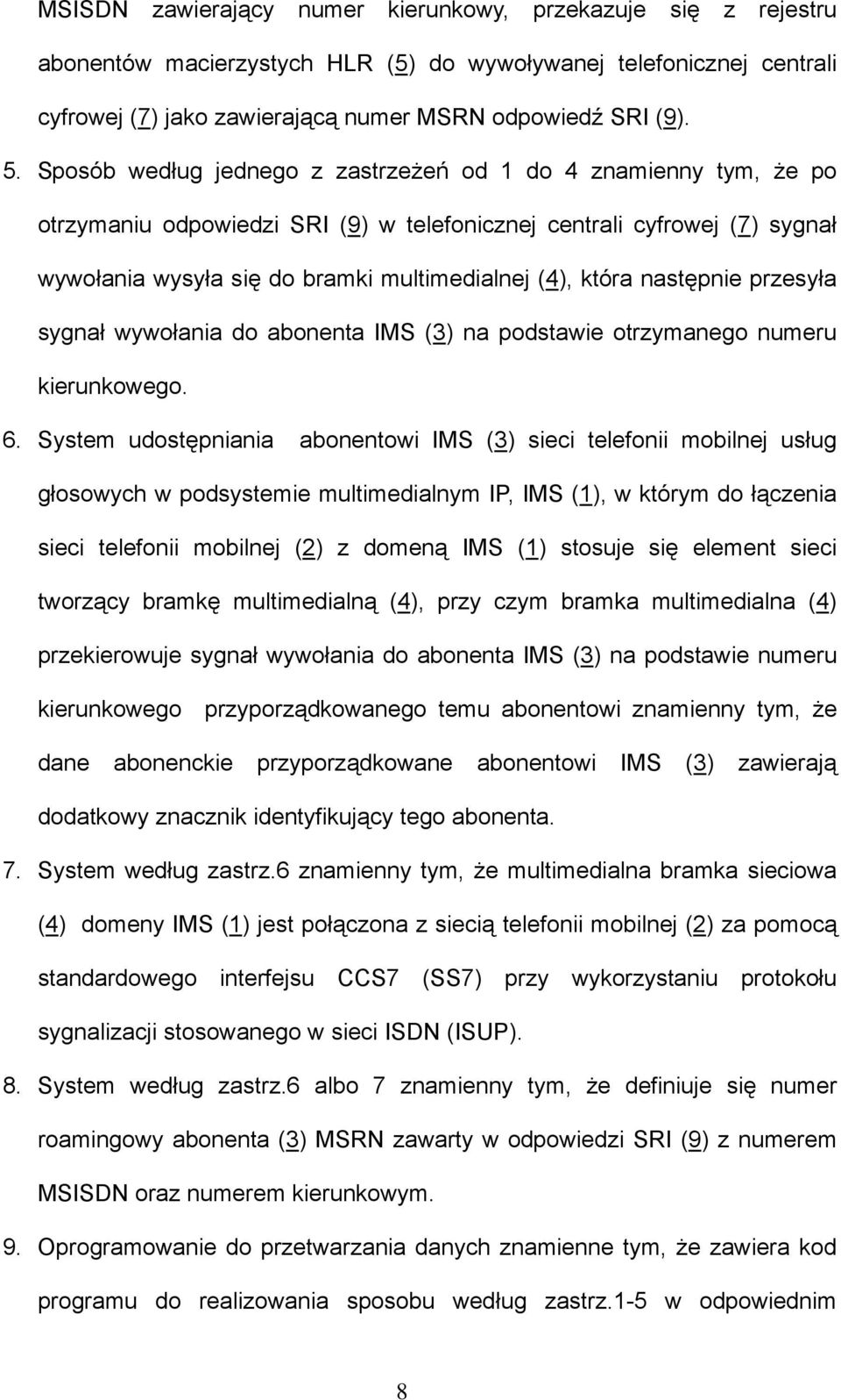 następnie przesyła sygnał wywołania do abonenta IMS (3) na podstawie otrzymanego numeru kierunkowego. 6.