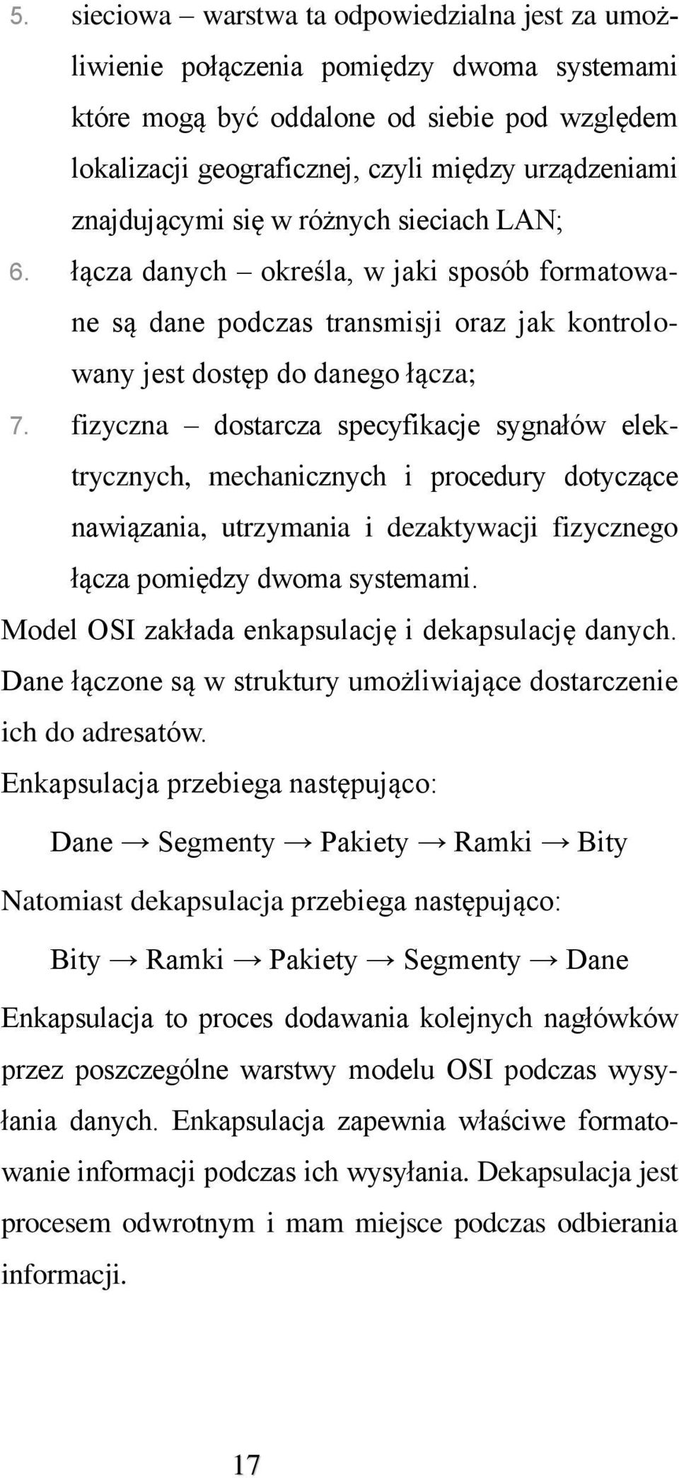 fizyczna dostarcza specyfikacje sygnałów elektrycznych, mechanicznych i procedury dotyczące nawiązania, utrzymania i dezaktywacji fizycznego łącza pomiędzy dwoma systemami.