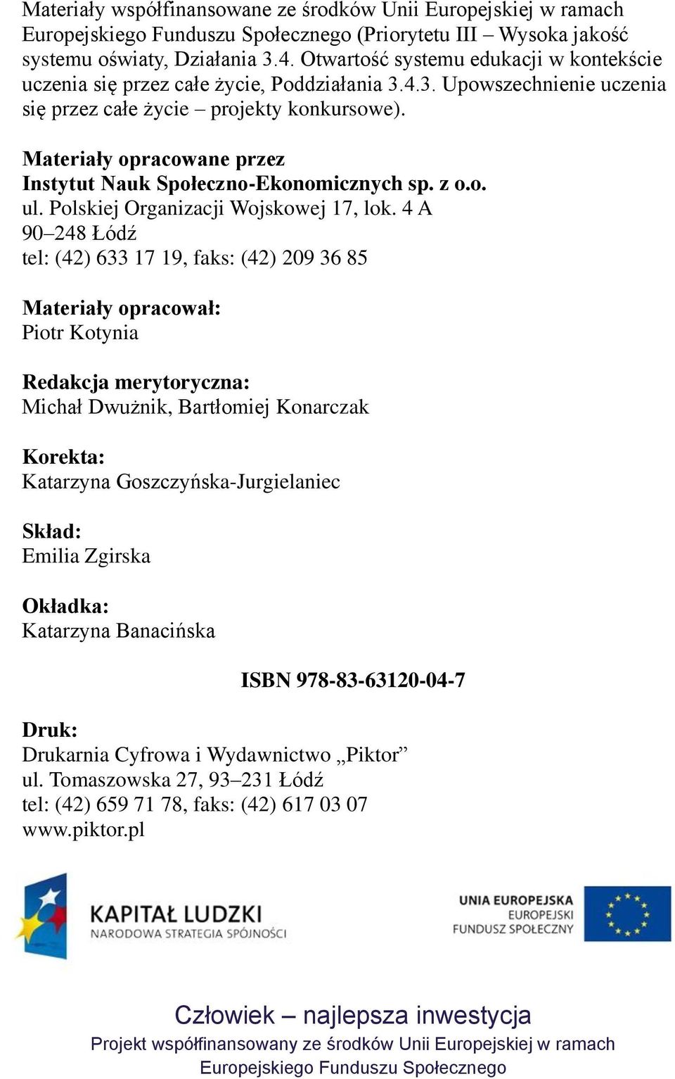 Materiały opracowane przez Instytut Nauk Społeczno-Ekonomicznych sp. z o.o. ul. Polskiej Organizacji Wojskowej 17, lok.