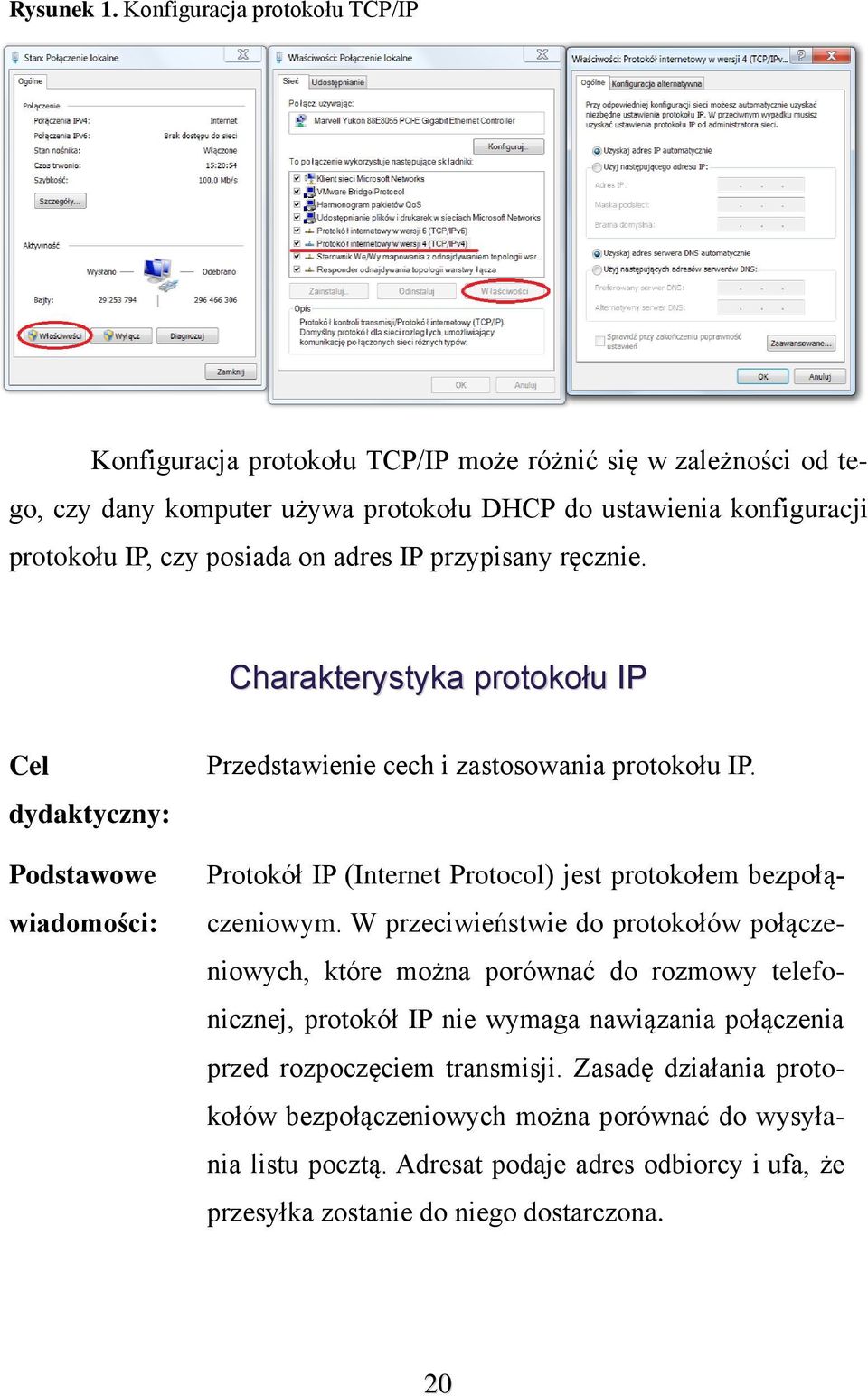 on adres IP przypisany ręcznie. Charakterystyka protokołu IP Cel dydaktyczny: Podstawowe wiadomości: Przedstawienie cech i zastosowania protokołu IP.