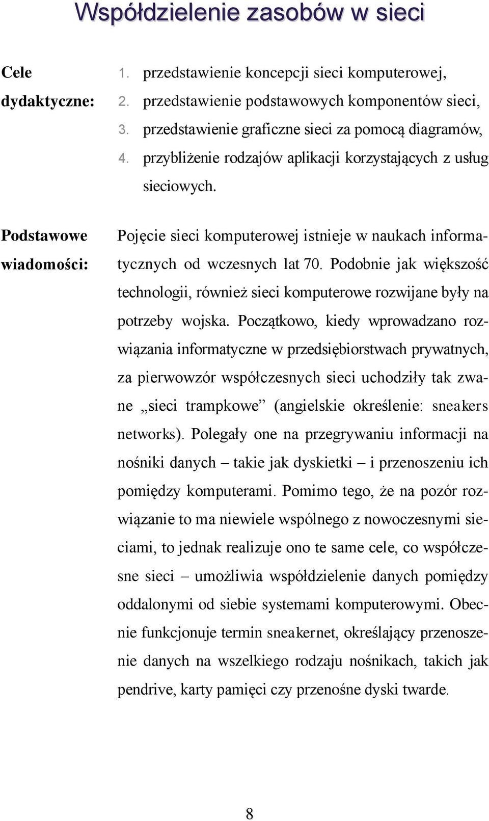 Podstawowe wiadomości: Pojęcie sieci komputerowej istnieje w naukach informatycznych od wczesnych lat 70.