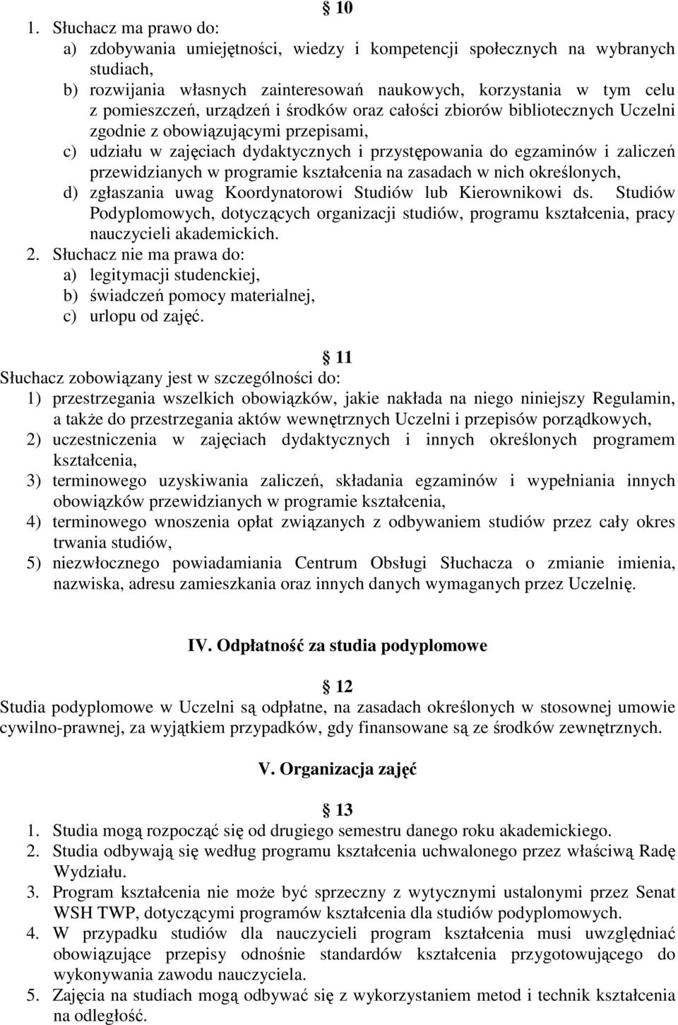 programie kształcenia na zasadach w nich określonych, d) zgłaszania uwag Koordynatorowi Studiów lub Kierownikowi ds.