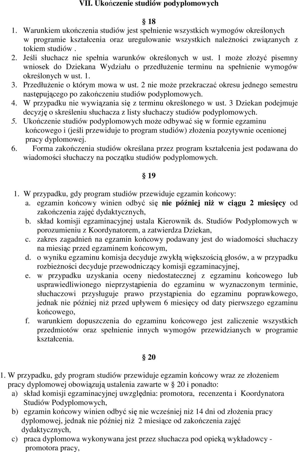 Jeśli słuchacz nie spełnia warunków określonych w ust. 1 może złożyć pisemny wniosek do Dziekana Wydziału o przedłużenie terminu na spełnienie wymogów określonych w ust. 1. 3.