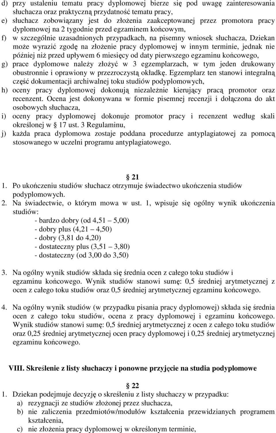 innym terminie, jednak nie później niż przed upływem 6 miesięcy od daty pierwszego egzaminu końcowego, g) prace dyplomowe należy złożyć w 3 egzemplarzach, w tym jeden drukowany obustronnie i