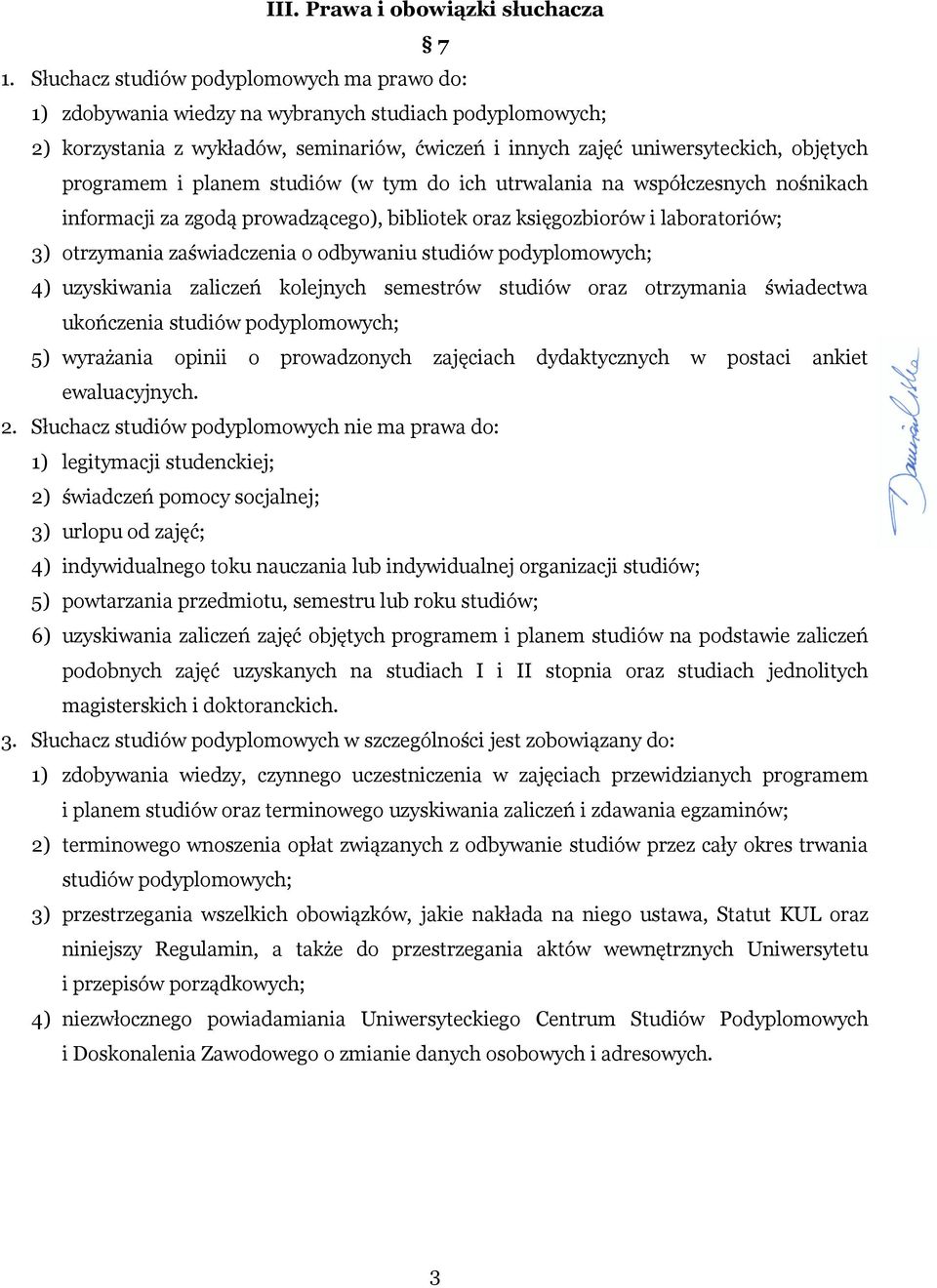 i planem studiów (w tym do ich utrwalania na współczesnych nośnikach informacji za zgodą prowadzącego), bibliotek oraz księgozbiorów i laboratoriów; 3) otrzymania zaświadczenia o odbywaniu studiów