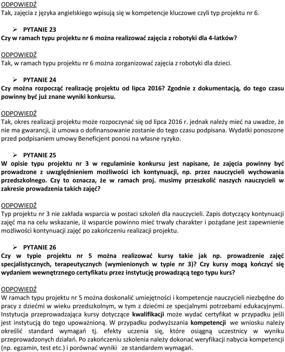 Zgodnie z dokumentacją, do tego czasu powinny być już znane wyniki konkursu. Tak, okres realizacji projektu może rozpoczynać się od lipca 2016 r.