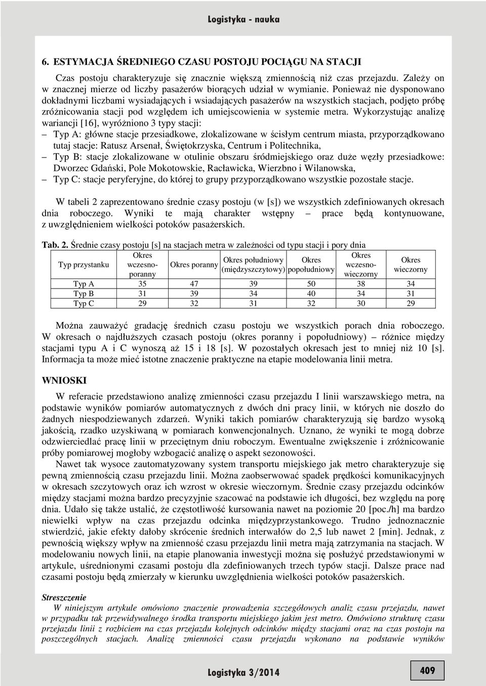 Wykorzystując analzę warancj [16], wyróŝnono 3 typy stacj: Typ A: główne stacje przesadkowe, zlokalzowane w ścsłym centrum masta, przyporządkowano tutaj stacje: Ratusz Arsenał, Śwętokrzyska, Centrum