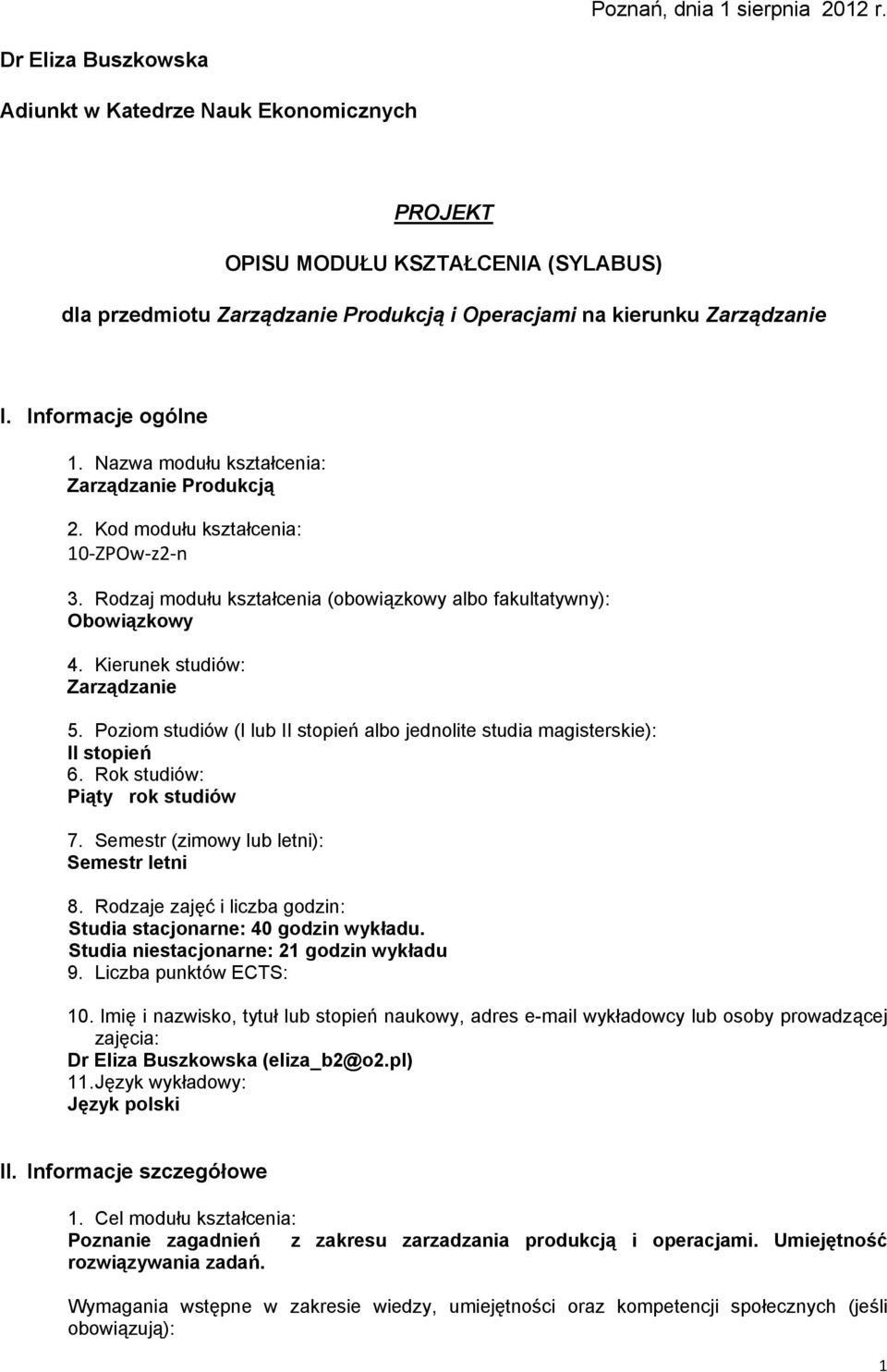 Nazwa modułu : Zarządzanie Produkcją 2. Kod modułu : 10 ZPOw z2 n 3. Rodzaj modułu (obowiązkowy albo fakultatywny): Obowiązkowy 4. Kierunek studiów: Zarządzanie 5.